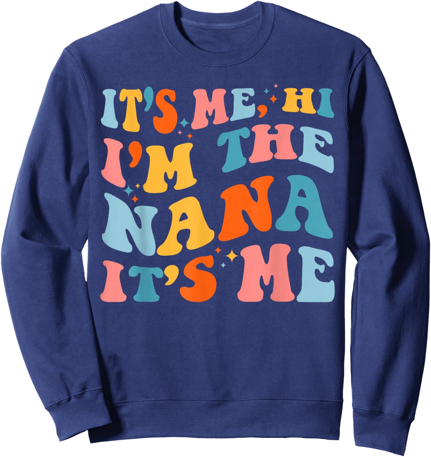Mother's Day It's Me Hi I'm The Nana Funny Grandma Groovy Sweatshirt - Sweatshirt | Navy