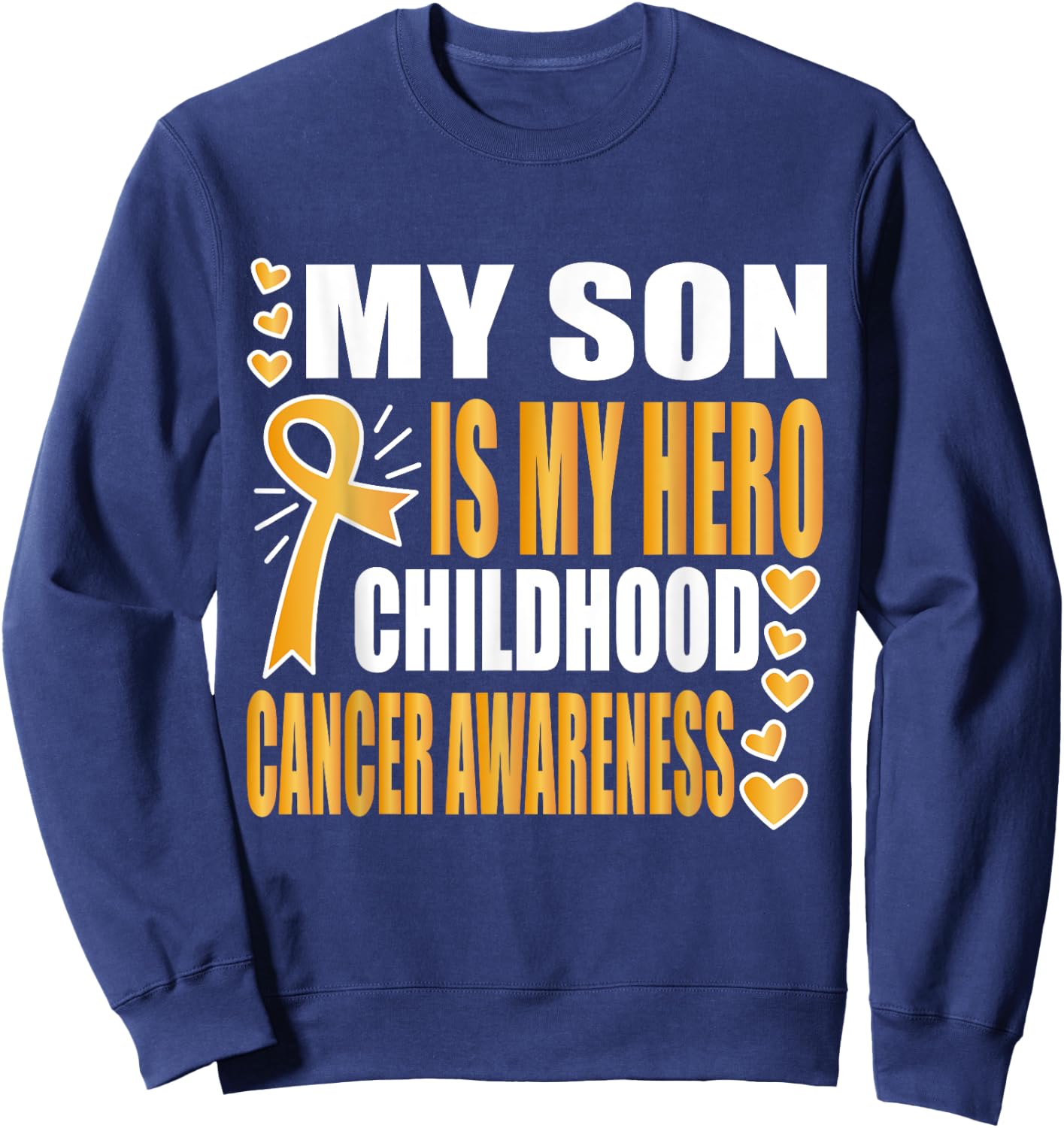 My Son is my hero, Childhood cancer awareness shirts Sweatshirt - Sweatshirt | Navy