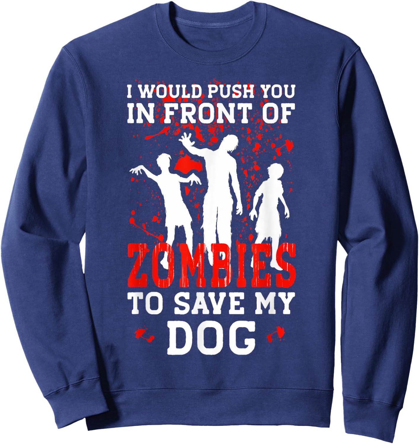 I Would Push You In Front Of Zombies To Save My Dog Men Women Kids Sweatshirt - Sweatshirt | Navy