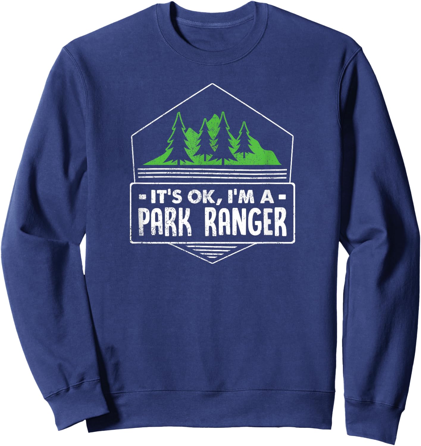 It's Ok, I'm A Park Ranger Funny Gift Sweatshirt - Sweatshirt | Navy