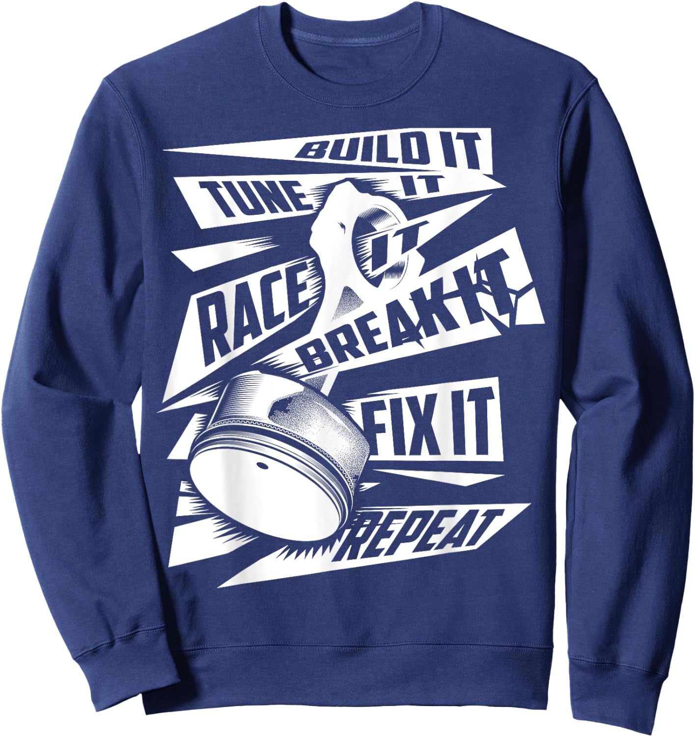 Funny Build It Tune It Race It Break It Fix It Repeat Shirt Sweatshirt - Sweatshirt | Navy