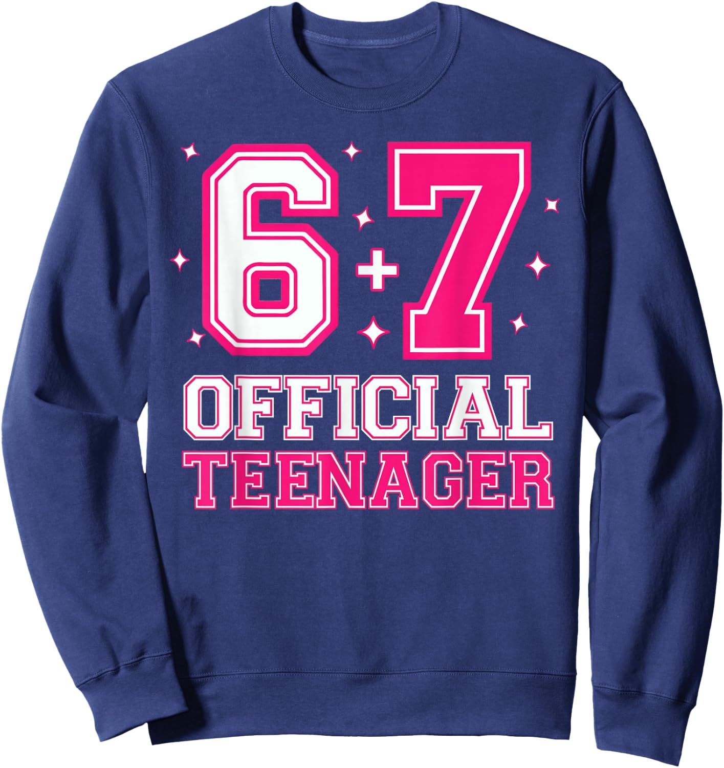 67 13th Birthday Girls 13 Years Official Teenager Six Seven Sweatshirt - Sweatshirt | Navy