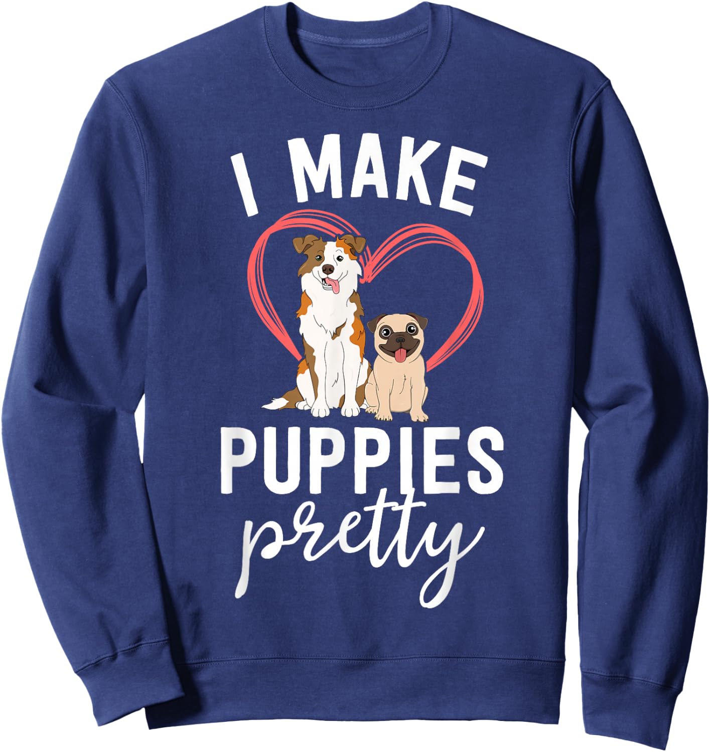 Funny Dog Groomer Gift Spa Grooming I Make Puppies Pretty Sweatshirt - Sweatshirt | Navy