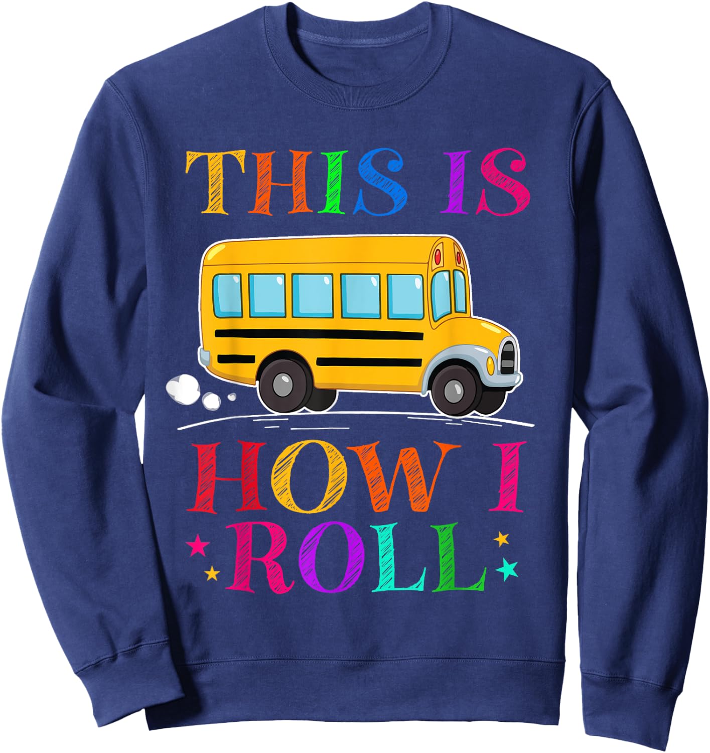 This Is How I Roll School Bus Driver Back To School Sweatshirt - Sweatshirt | Navy