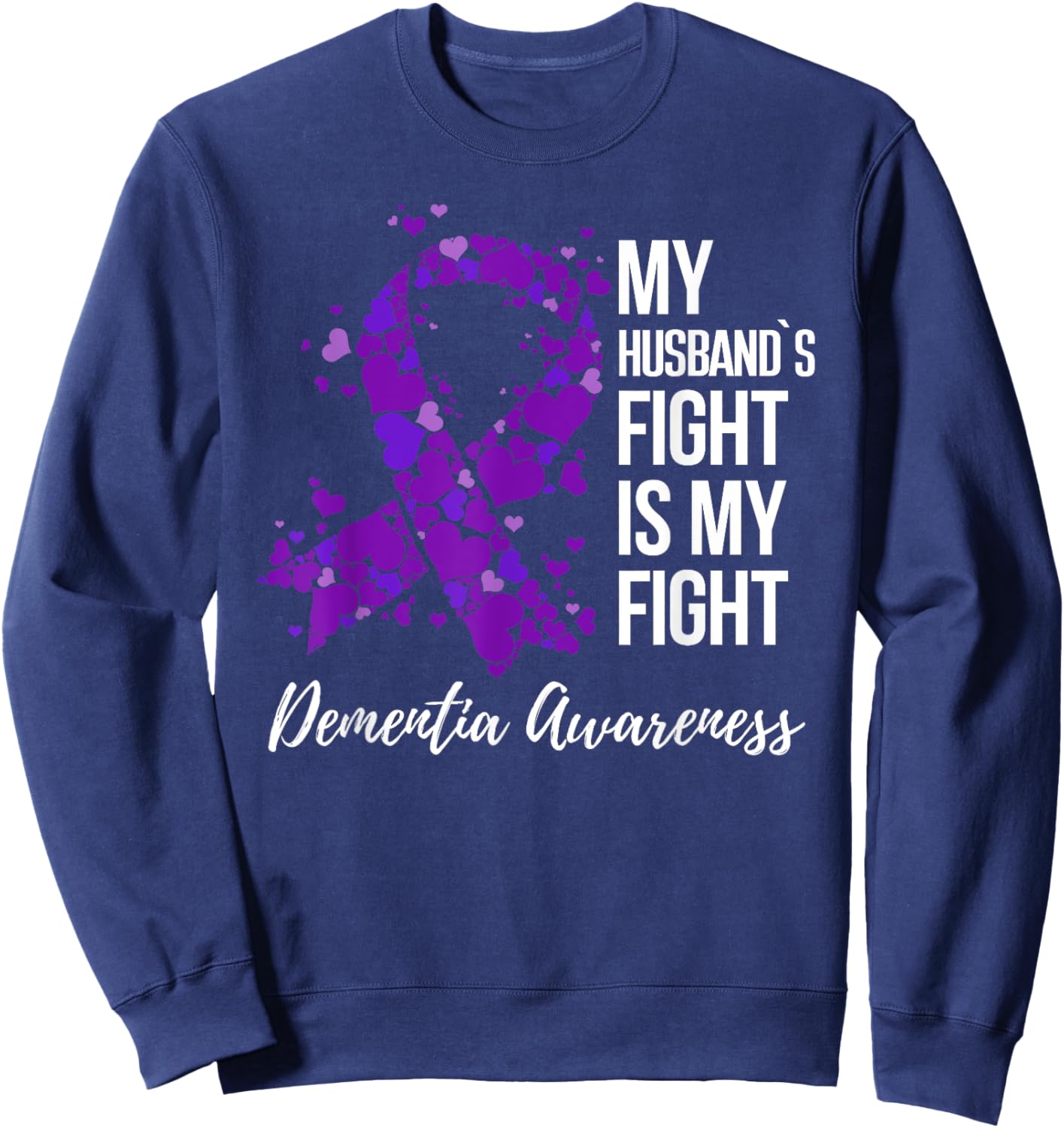 My Husband’s Fight Is My Fight Dementia Awareness Sweatshirt - Sweatshirt | Navy