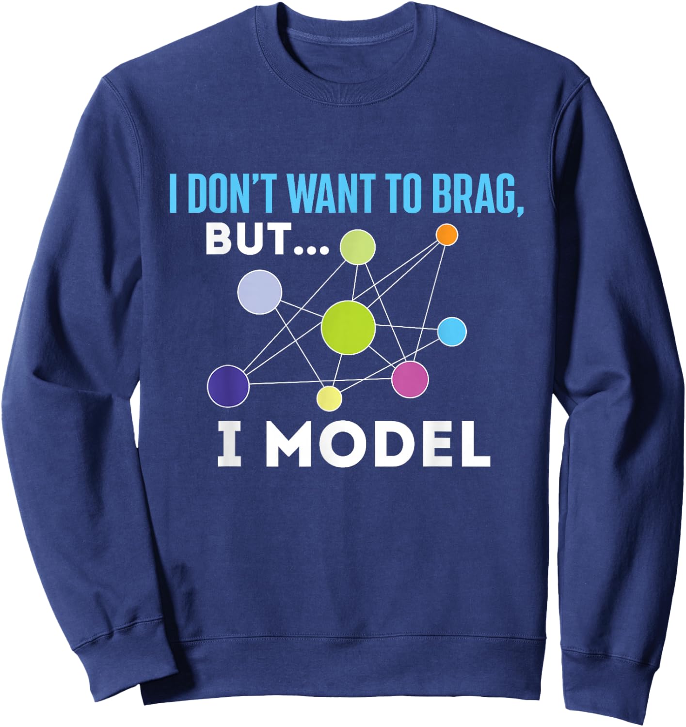I Model - Data Science Statistics Data Analyst Data Modeling Small Sweatshirt - Sweatshirt | Navy