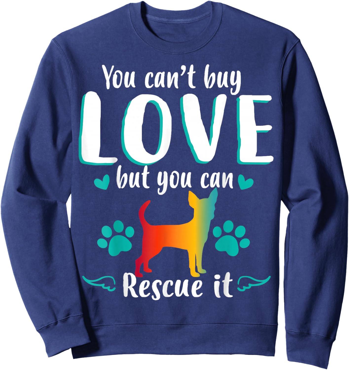 You Cant Buy Love But Can Rescue It Dog Chihuahua Sweatshirt - Sweatshirt | Navy