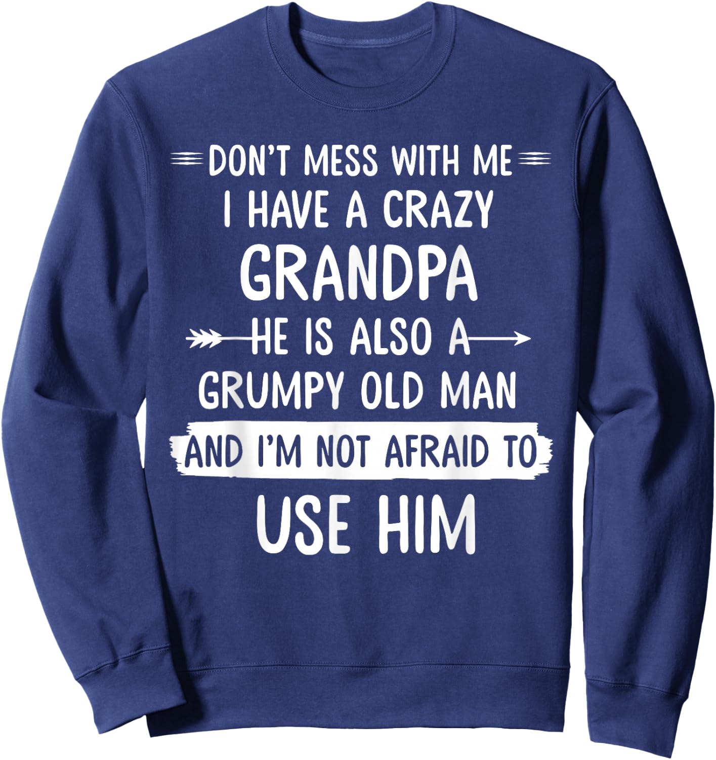 Don't mess with me I have a crazy grandpa t shirt gift Sweatshirt - Sweatshirt | Navy