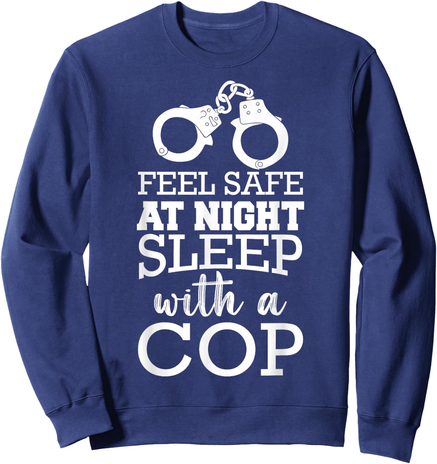 Sleep With A Cop Feel Safe At Night Sleep With A Cop Sweatshirt - Sweatshirt | Navy
