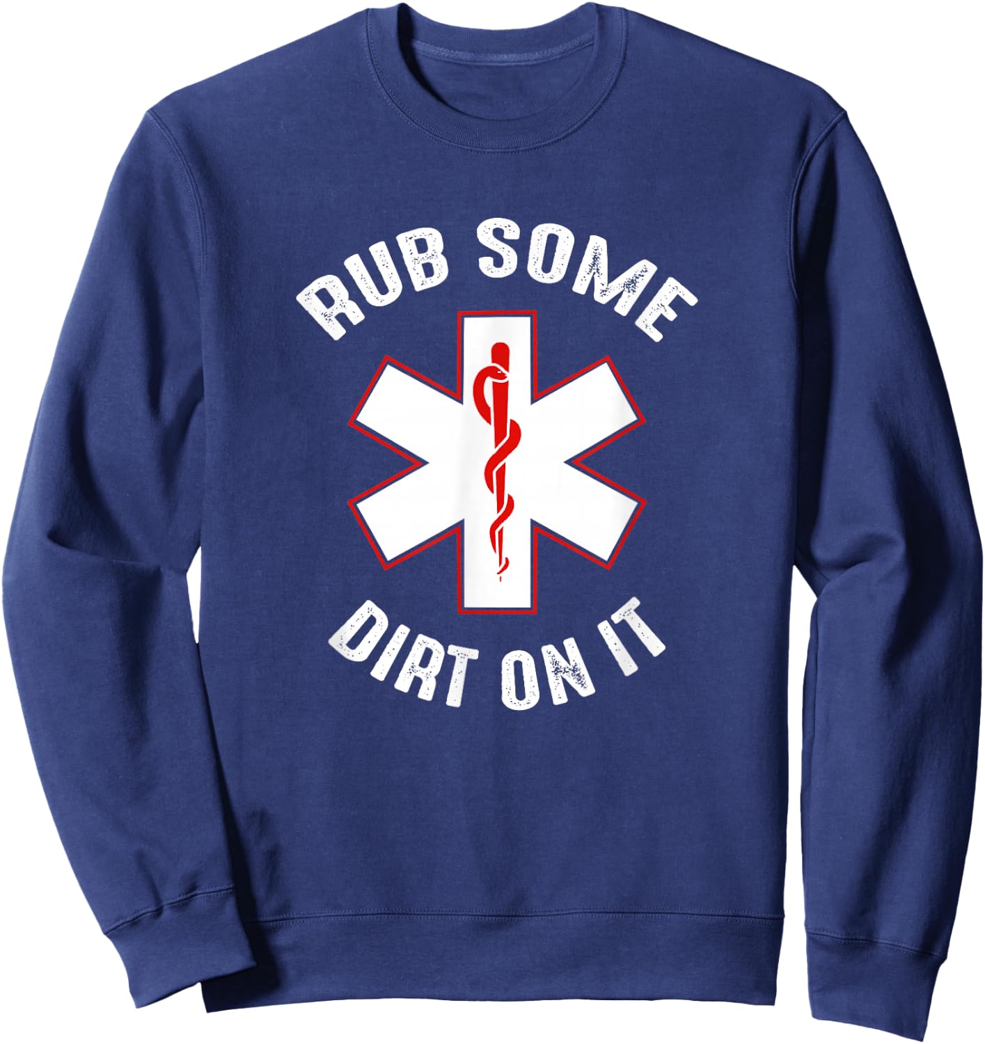 Rub Dirt On It EMS, EMT, Medic & Paramedic Sweatshirt - Sweatshirt | Navy