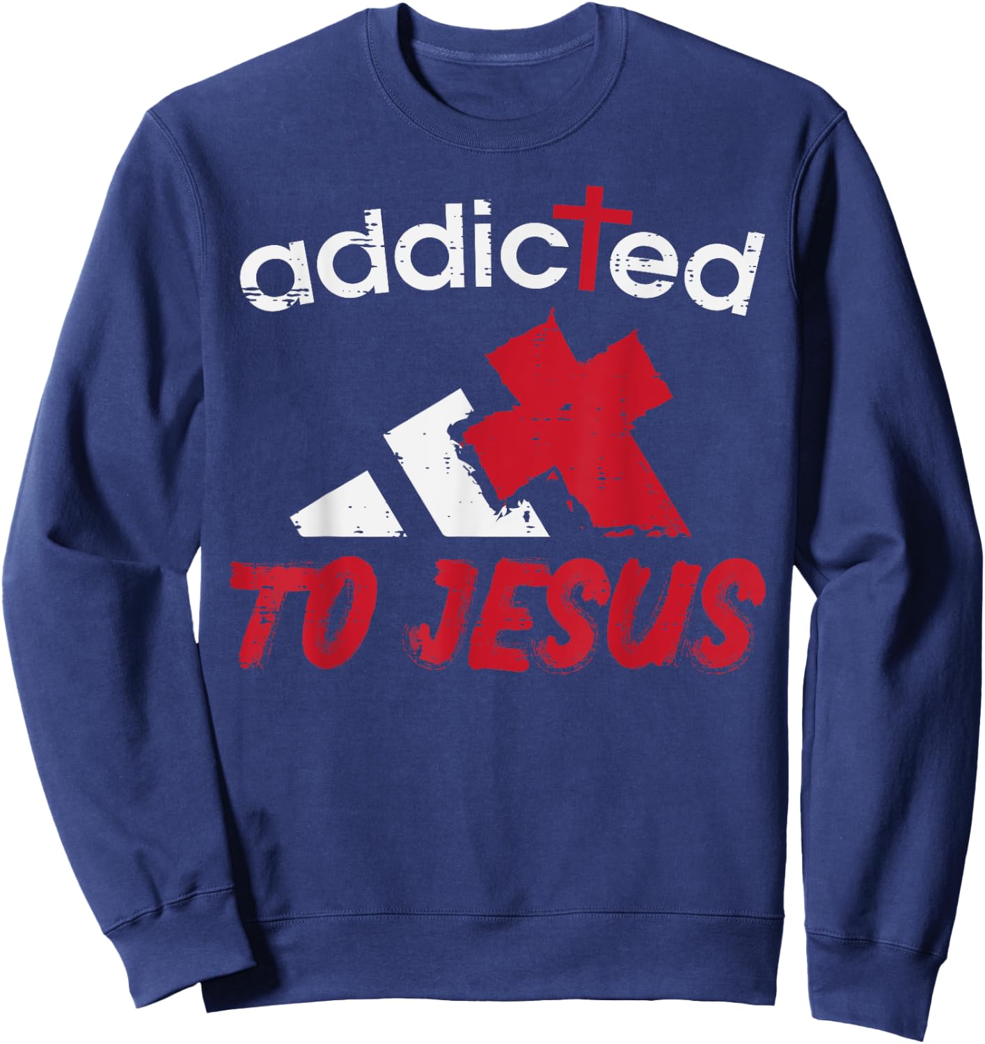 Addicted To Jesus God Faith Religious Christian Men Women Sweatshirt - Sweatshirt | Navy