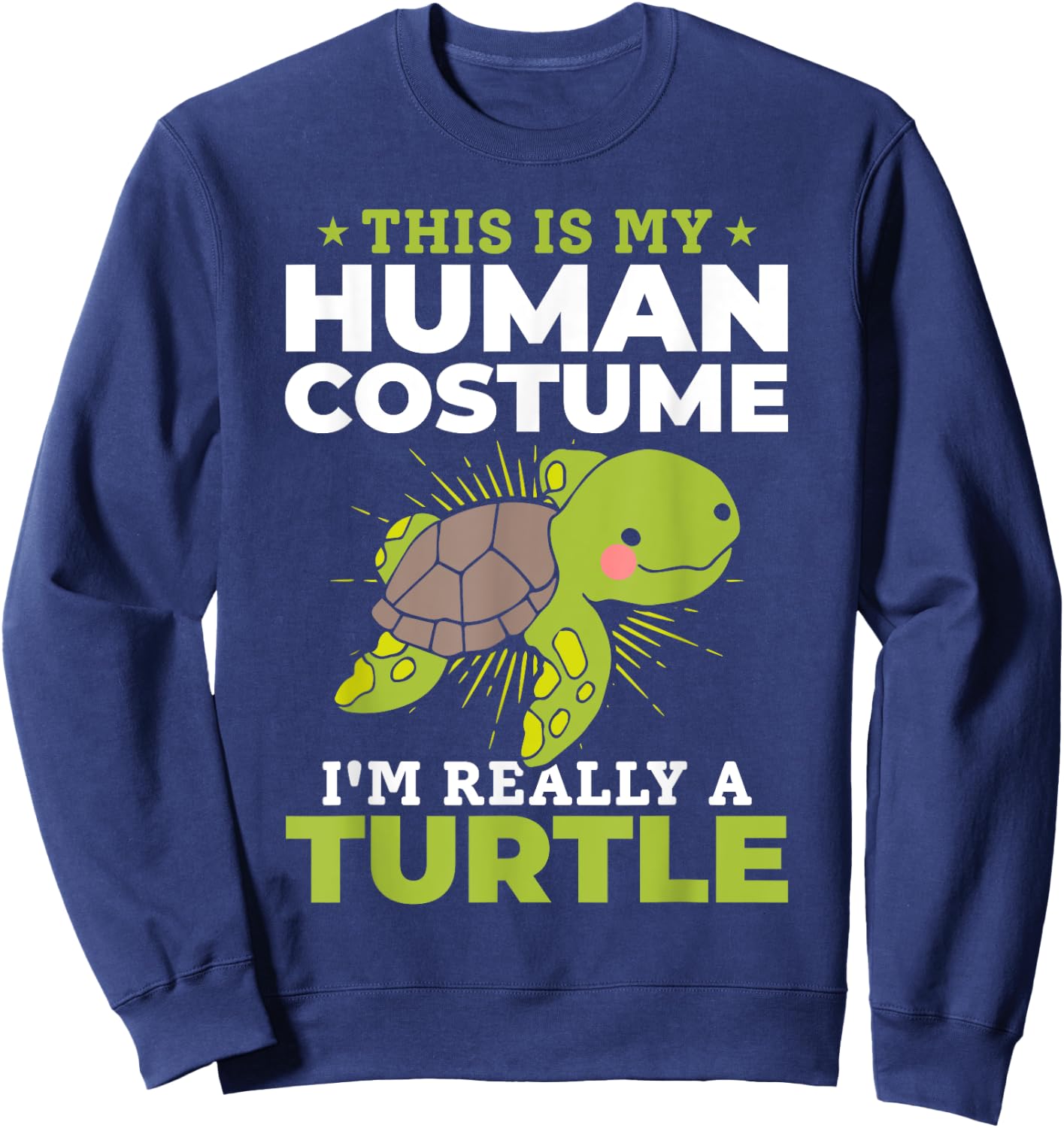 Cute Turtle - This Is My Human Costume I'm Really A Turtle Sweatshirt - Sweatshirt | Navy