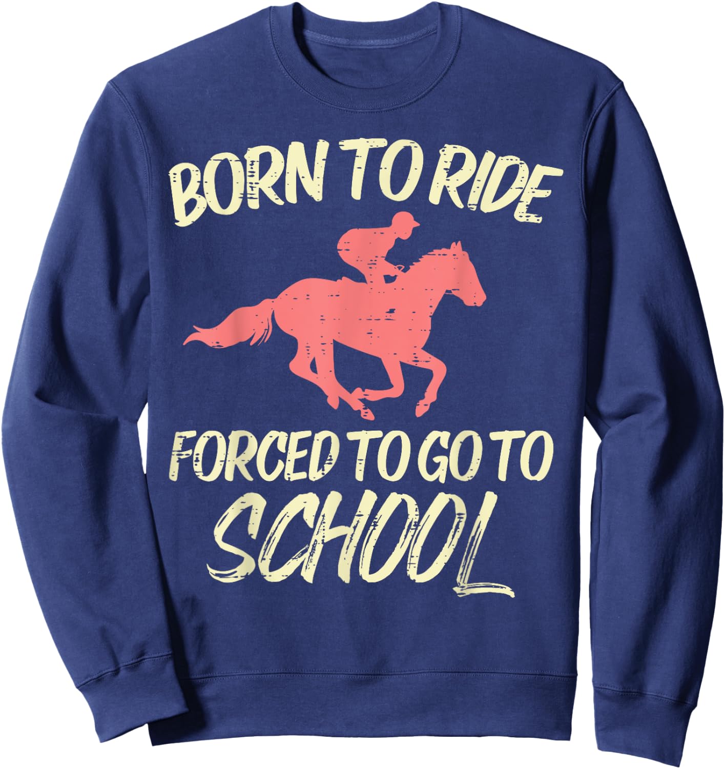 Born Ride Forced To Go School Funny Horse Horseback Riding Sweatshirt - Sweatshirt | Navy
