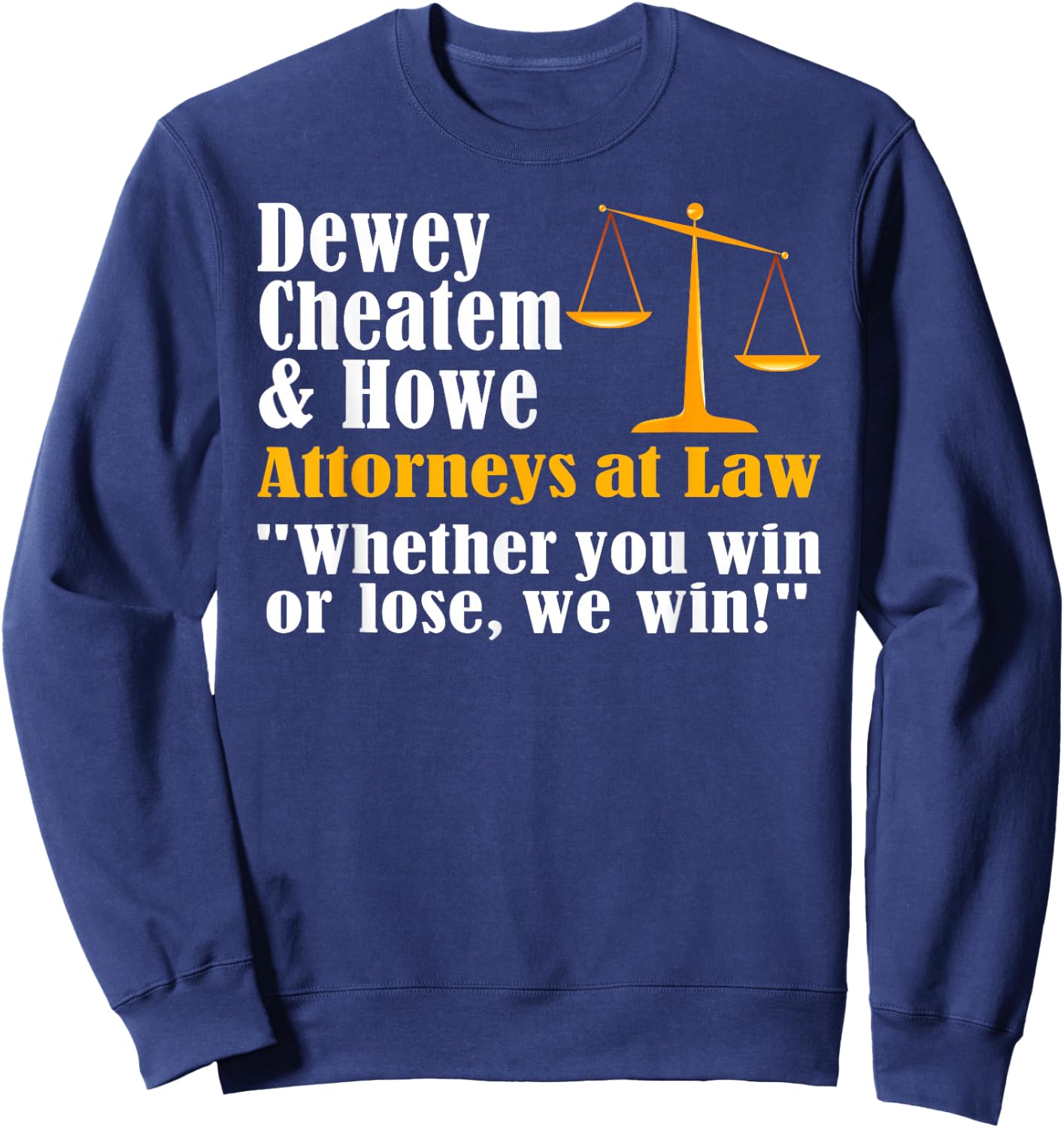 Dewey Cheatem and Howe Funny Lawyer Attorney Joke Meme Sweatshirt - Sweatshirt | Navy