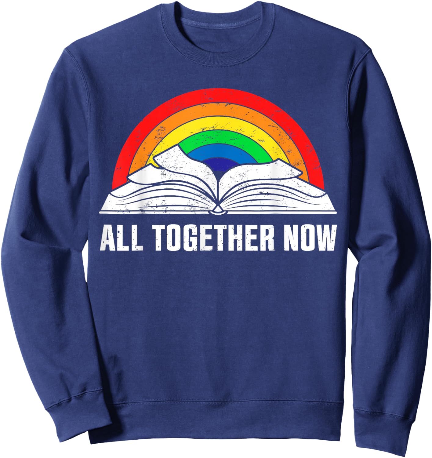 All Together Now Funny Book Lover Rainbow Summer Reading Women Kids Sweatshirt - Sweatshirt | Navy