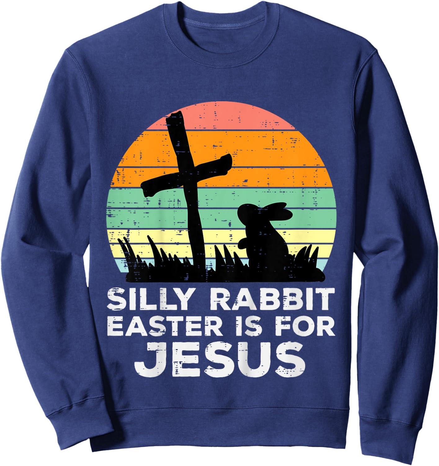 Kids Silly Rabbit Easter Is For Jesus Christians Toddler Kids Sweatshirt - Sweatshirt | Navy