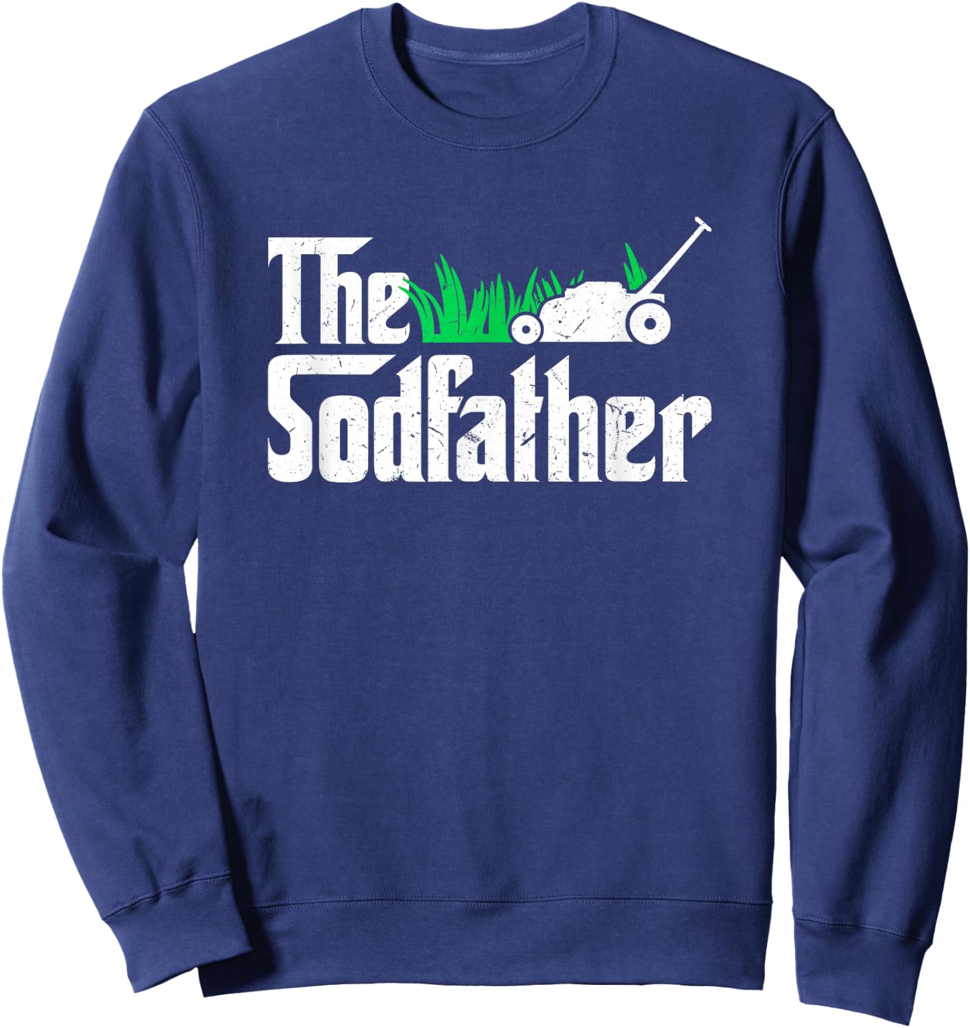 The Sodfather Parody Funny Lawn Landscaping Dad Gift Sweatshirt - Sweatshirt | Navy