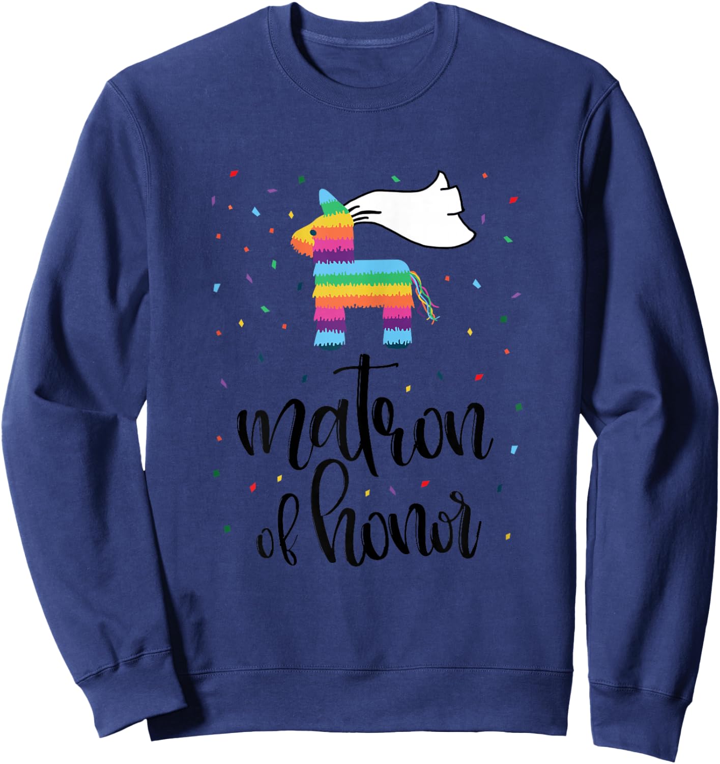 Matron of Honor Pinata Shirt Bachelorette Party Final Fiesta Sweatshirt - Sweatshirt | Navy