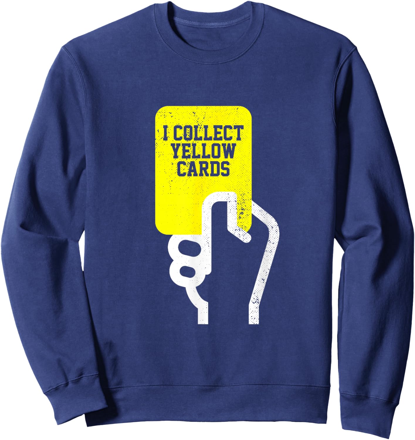 I Collect Yellow Cards, Funny Soccer Player Saying Sweatshirt - Sweatshirt | Navy