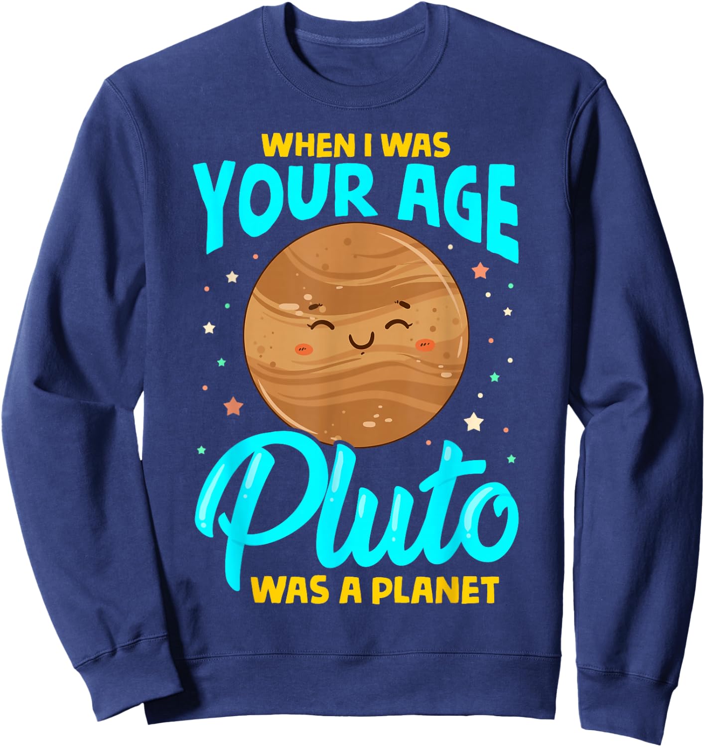 When I Was Your Age Pluto Was Planet Sweatshirt - Sweatshirt | Navy