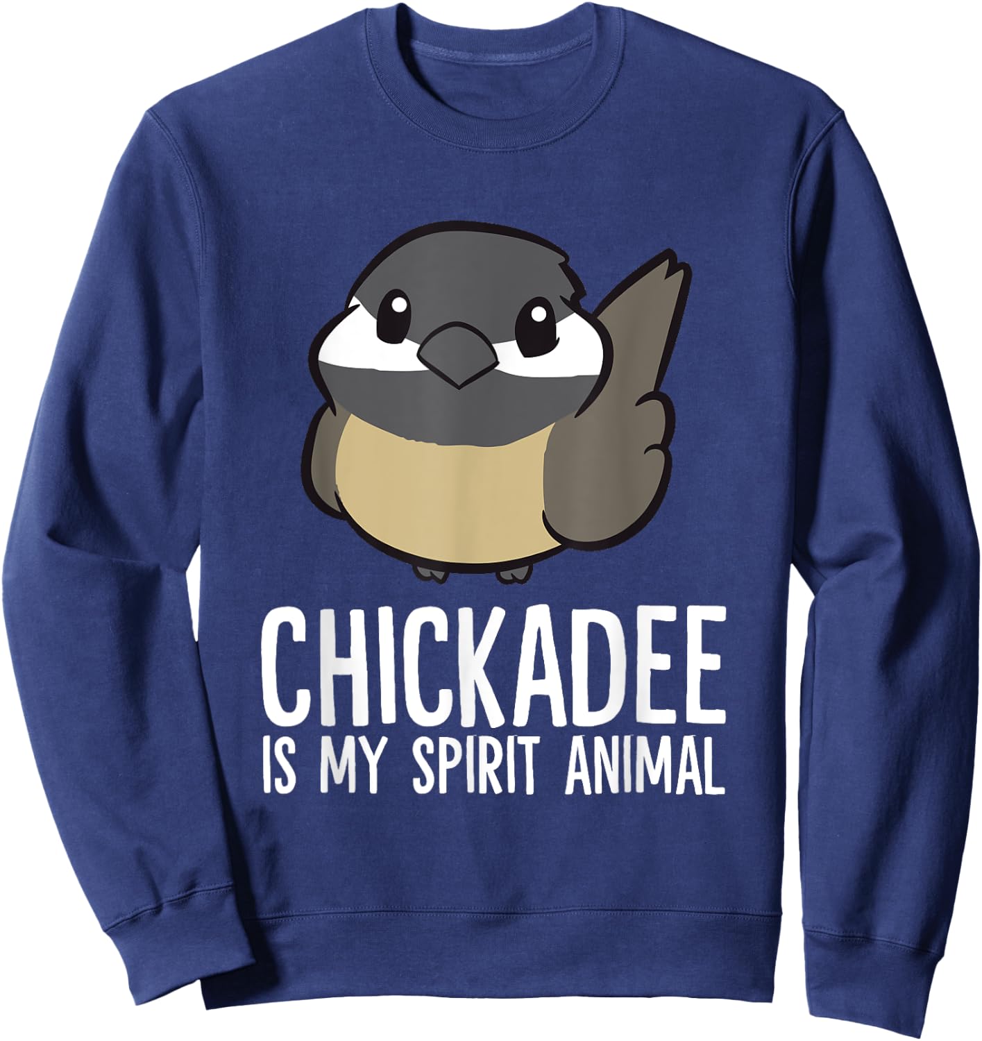 Funny Chickadee Lover Chickadee Is My Spirit Animal Sweatshirt - Sweatshirt | Navy