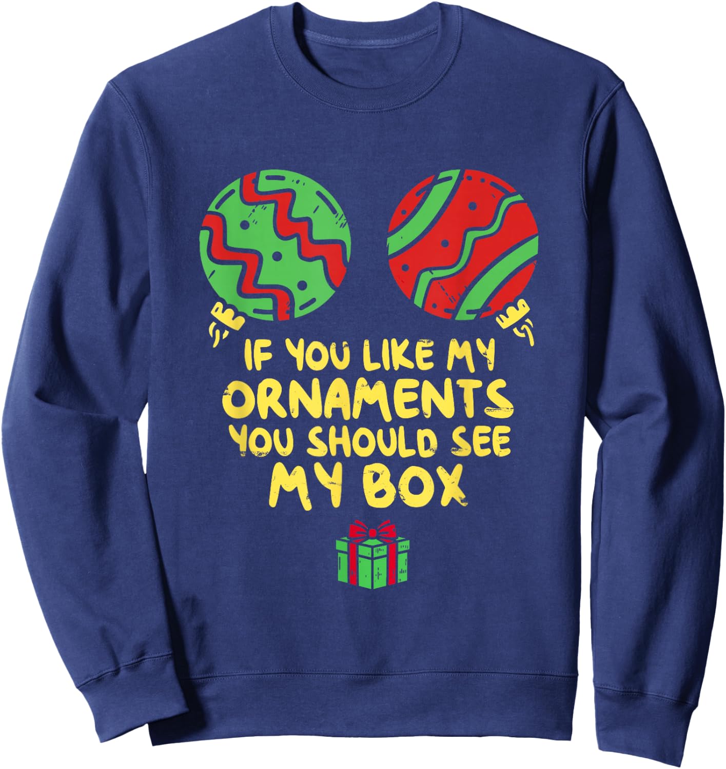 If Like My Ornaments You Should See My Box Christmas Humor Sweatshirt - Sweatshirt | Navy