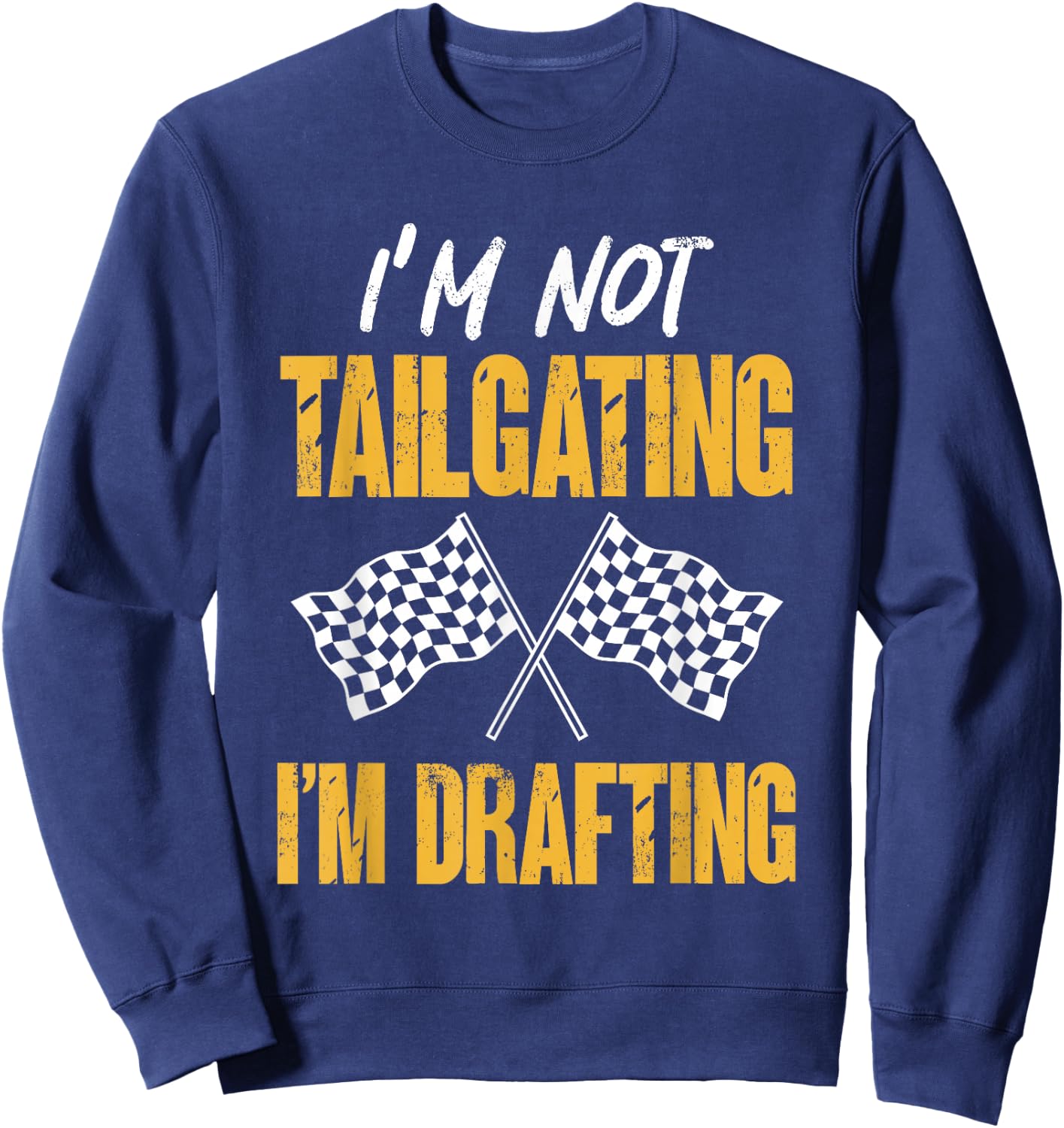 Car Racing Racecar Racer I’m Not Tailgating I’m Drafting Sweatshirt - Sweatshirt | Navy