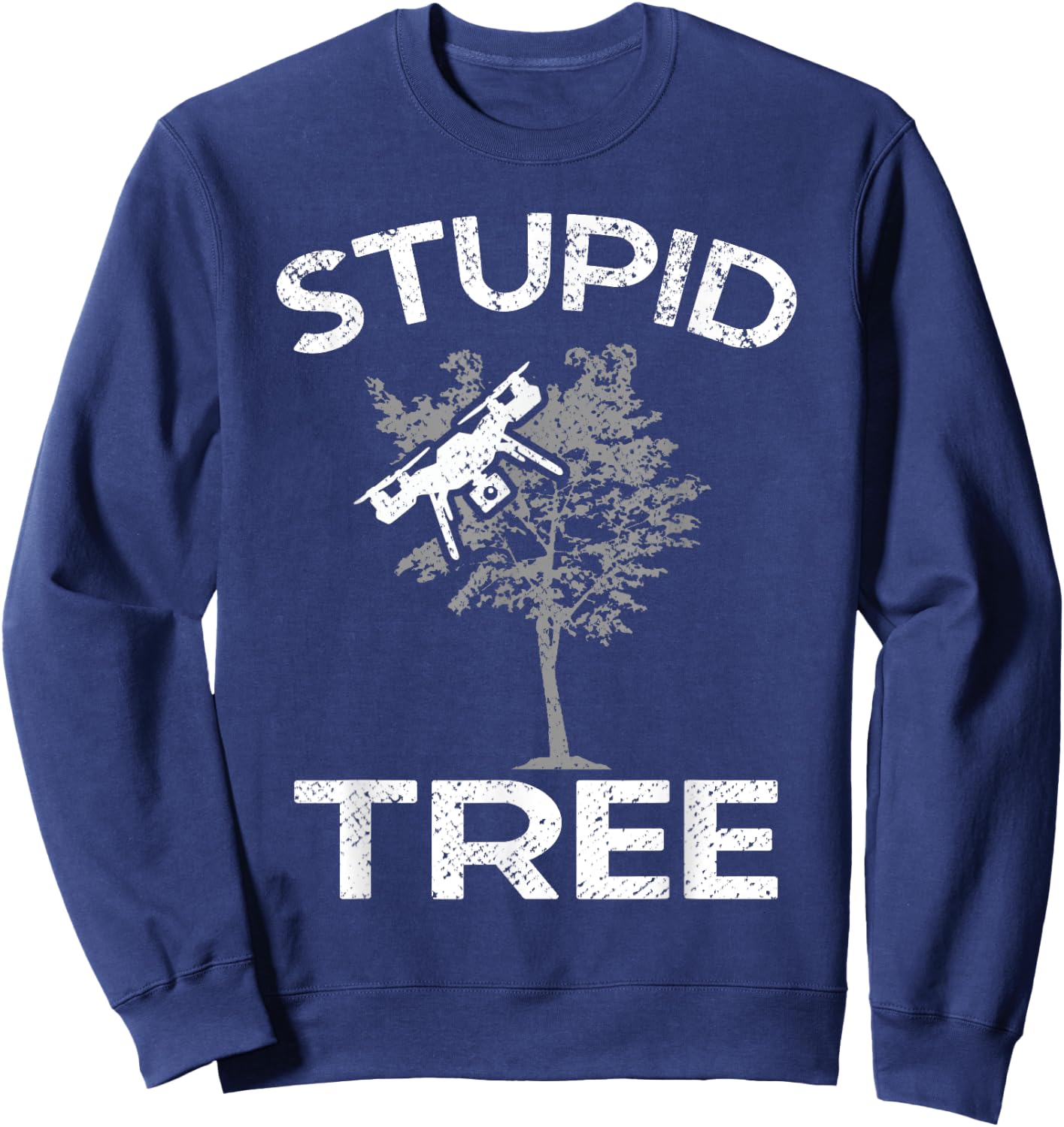 Funny Drones Stupid Tree RC Drone Pilot Quadcopter FPV Sweatshirt - Sweatshirt | Navy