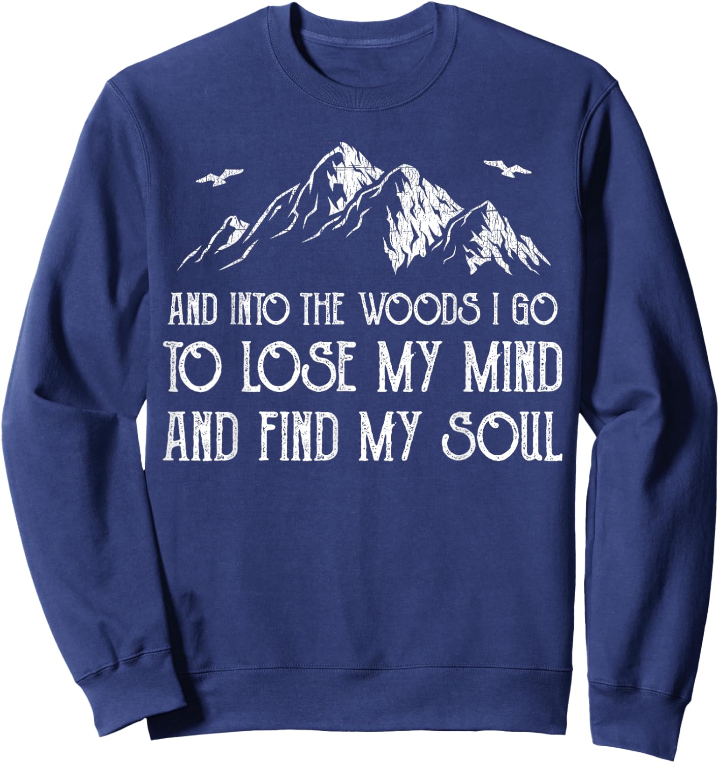 And Into The Woods I Go To Lose My Mind And Find My Soul Sweatshirt - Sweatshirt | Navy