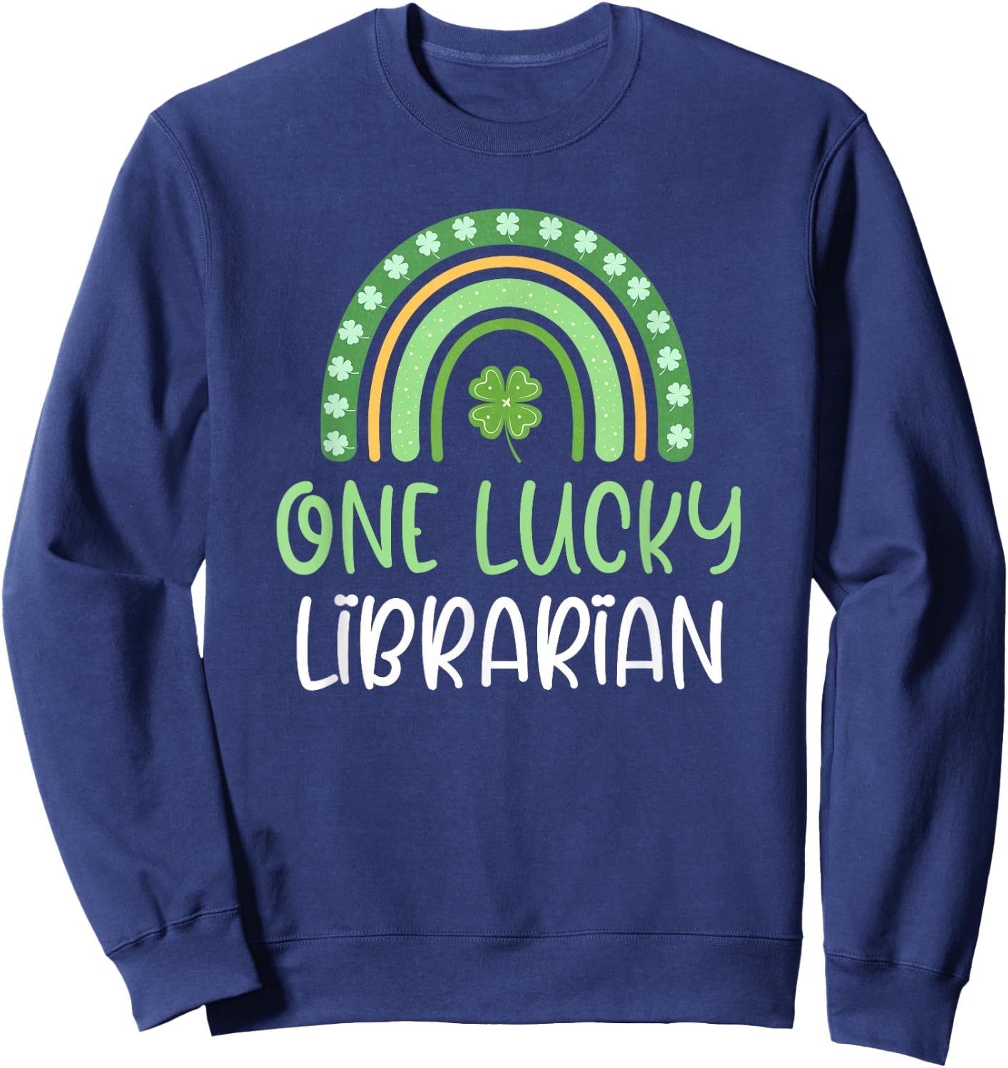 One Lucky Librarian St. Patrick's Day Rainbow Book School Sweatshirt - Sweatshirt | Navy