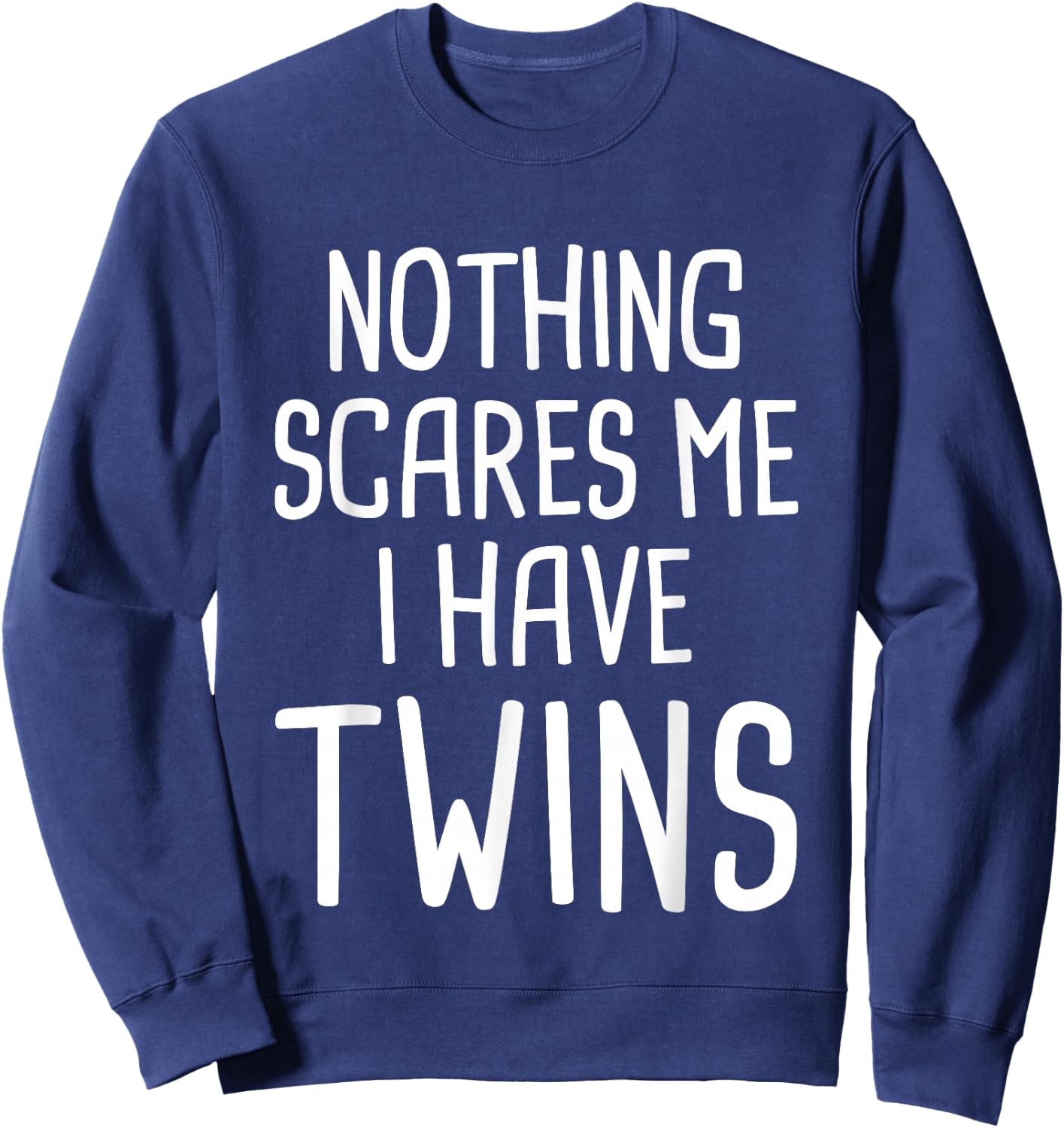 Nothing Scares Me I Have Twins Sweatshirt - Sweatshirt | Navy