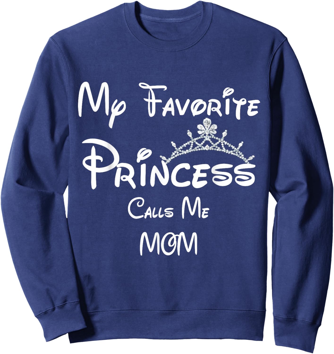 My Favorite Princess Calls Me MOM MOM Daughter Sweatshirt - Sweatshirt | Navy