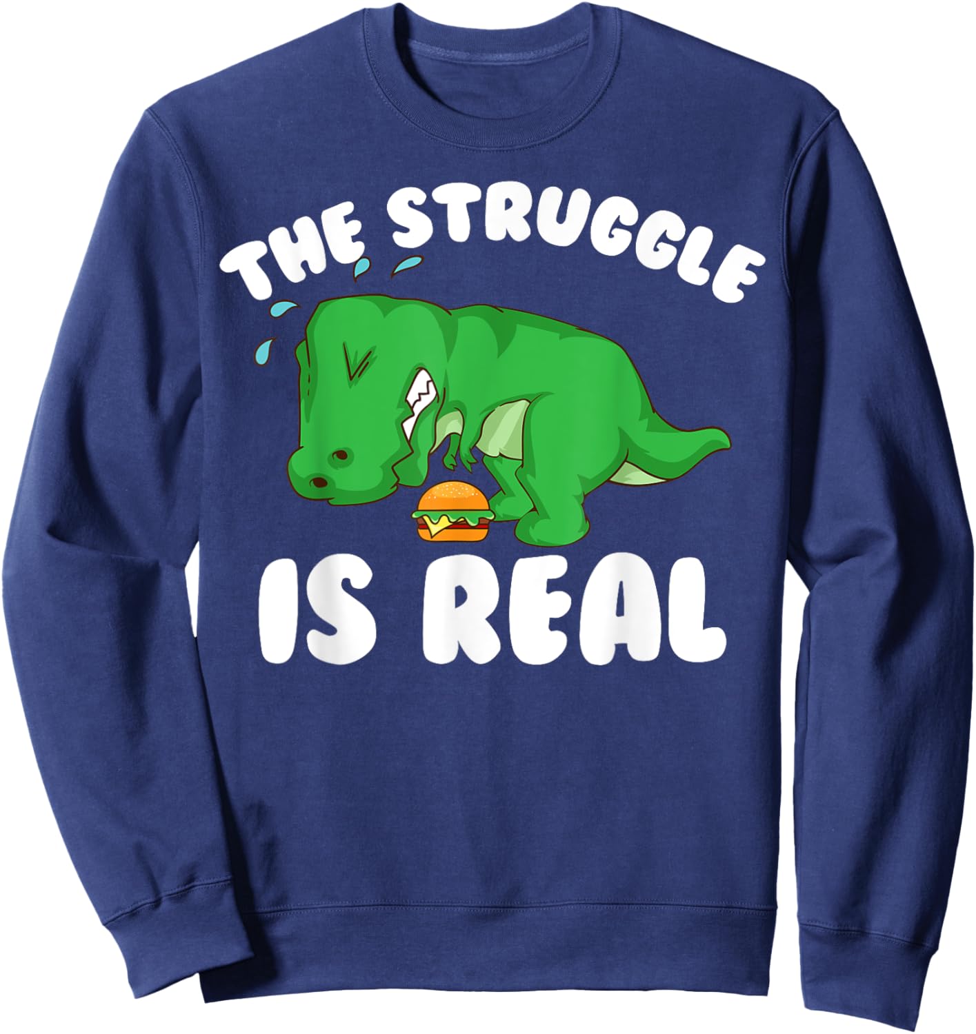 Funny T-rex Hamburger Gift Cool The Struggle Is Real Dino Sweatshirt - Sweatshirt | Navy