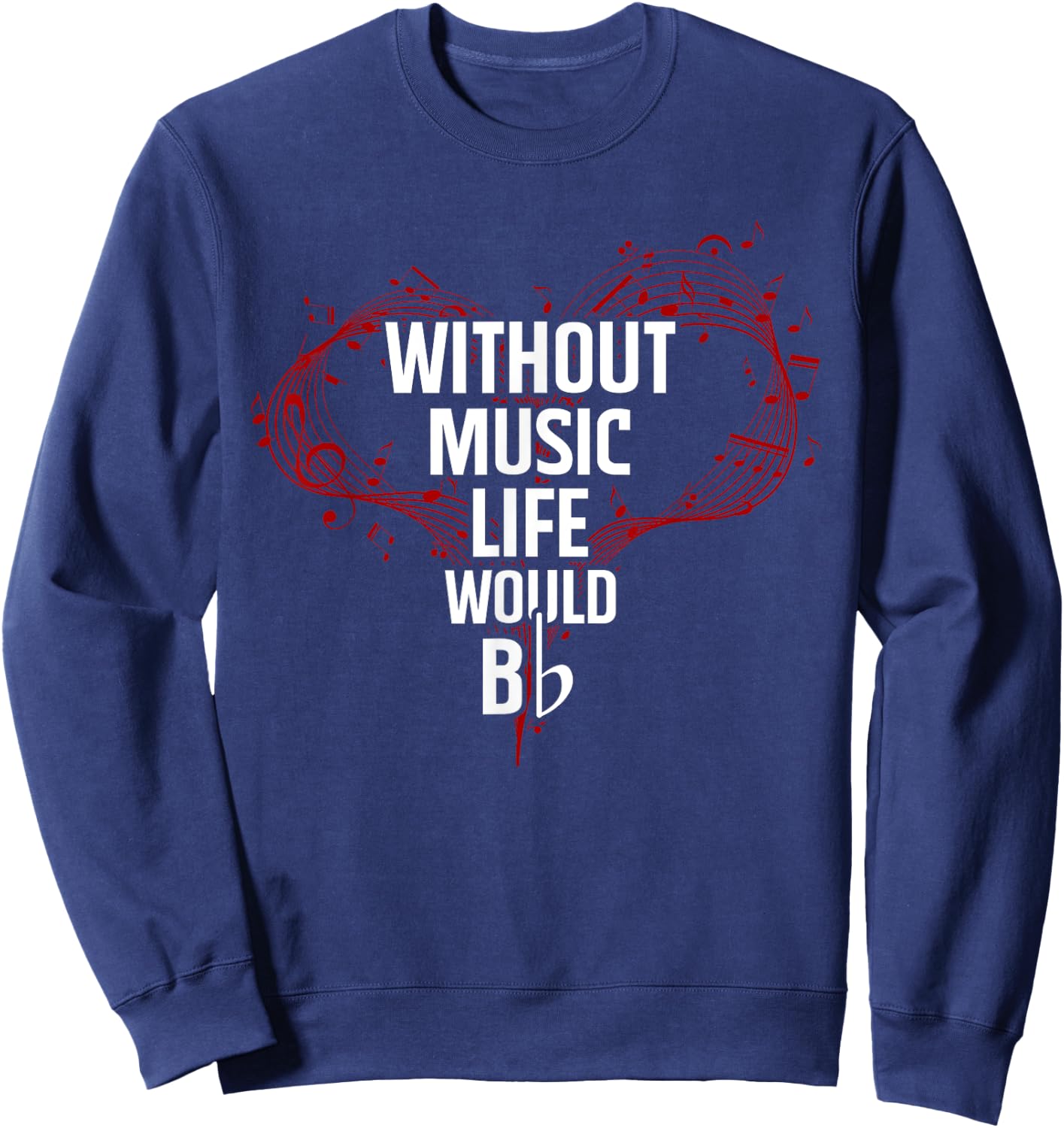 Without Music Life Would B Flat - Music Sweatshirt - Sweatshirt | Navy