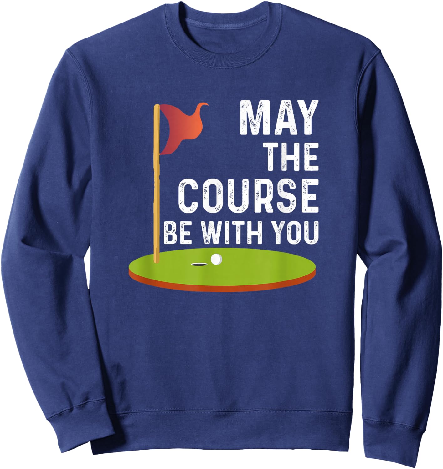 May the Course Be With You Golf Golfing Funny Sweatshirt - Sweatshirt | Navy
