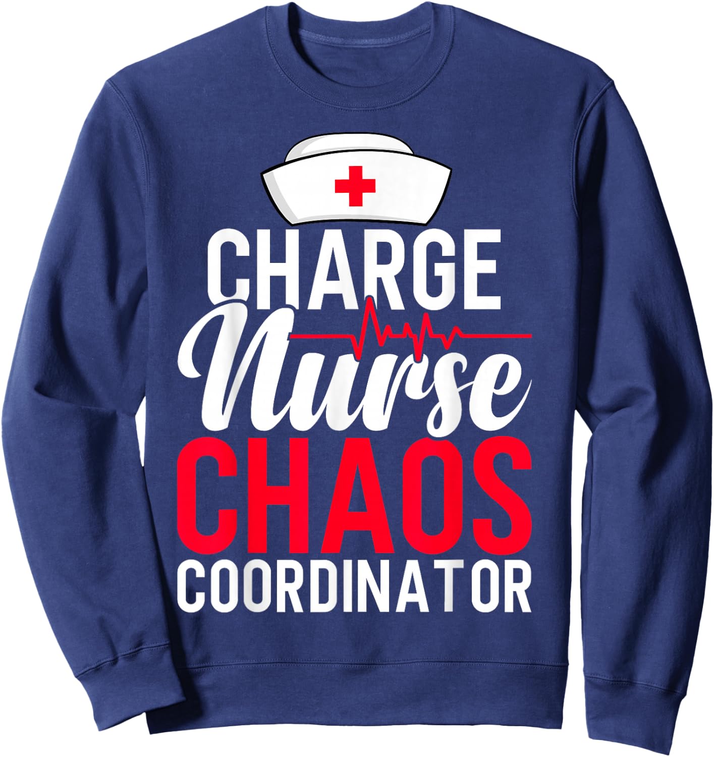 Funny RN Nurse Quote Charge Nurse Chaos Coordinator Sweatshirt - Sweatshirt | Navy
