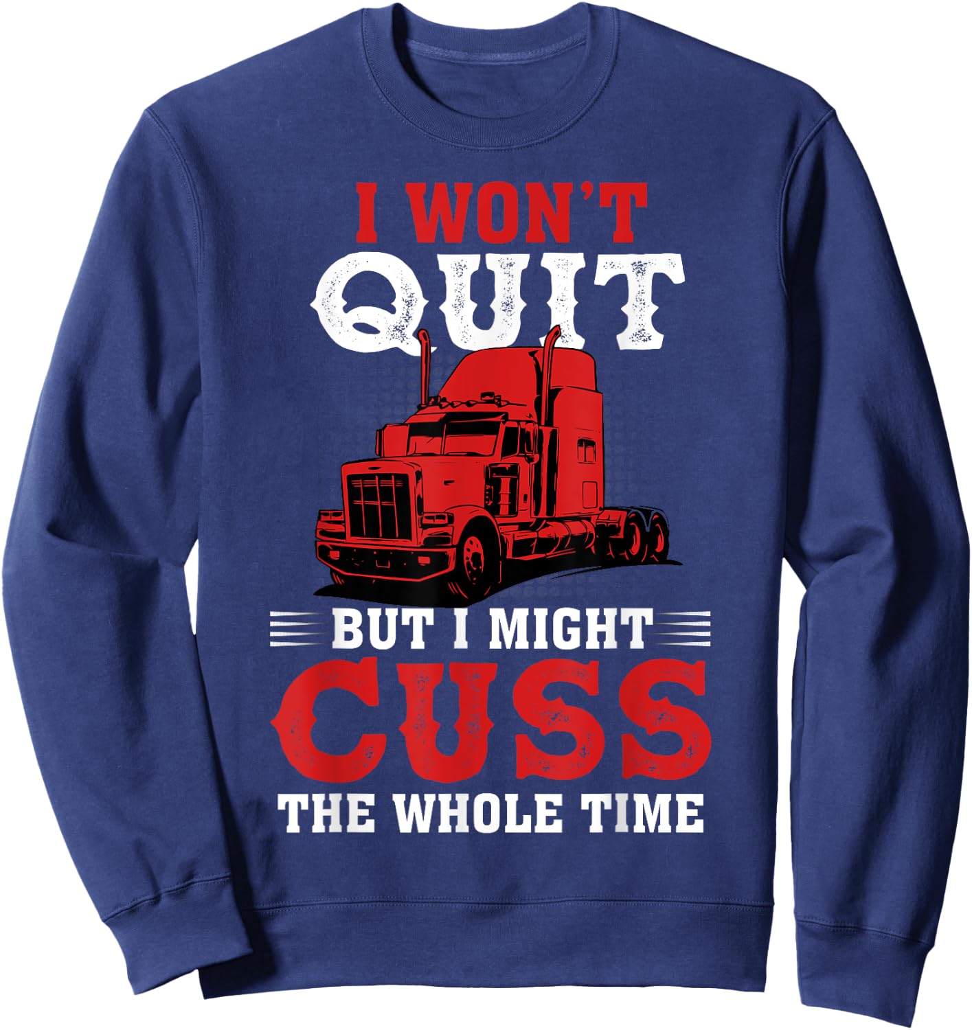 I Won't Quit But I Might Cuss The Whole Time Sweatshirt - Sweatshirt | Navy