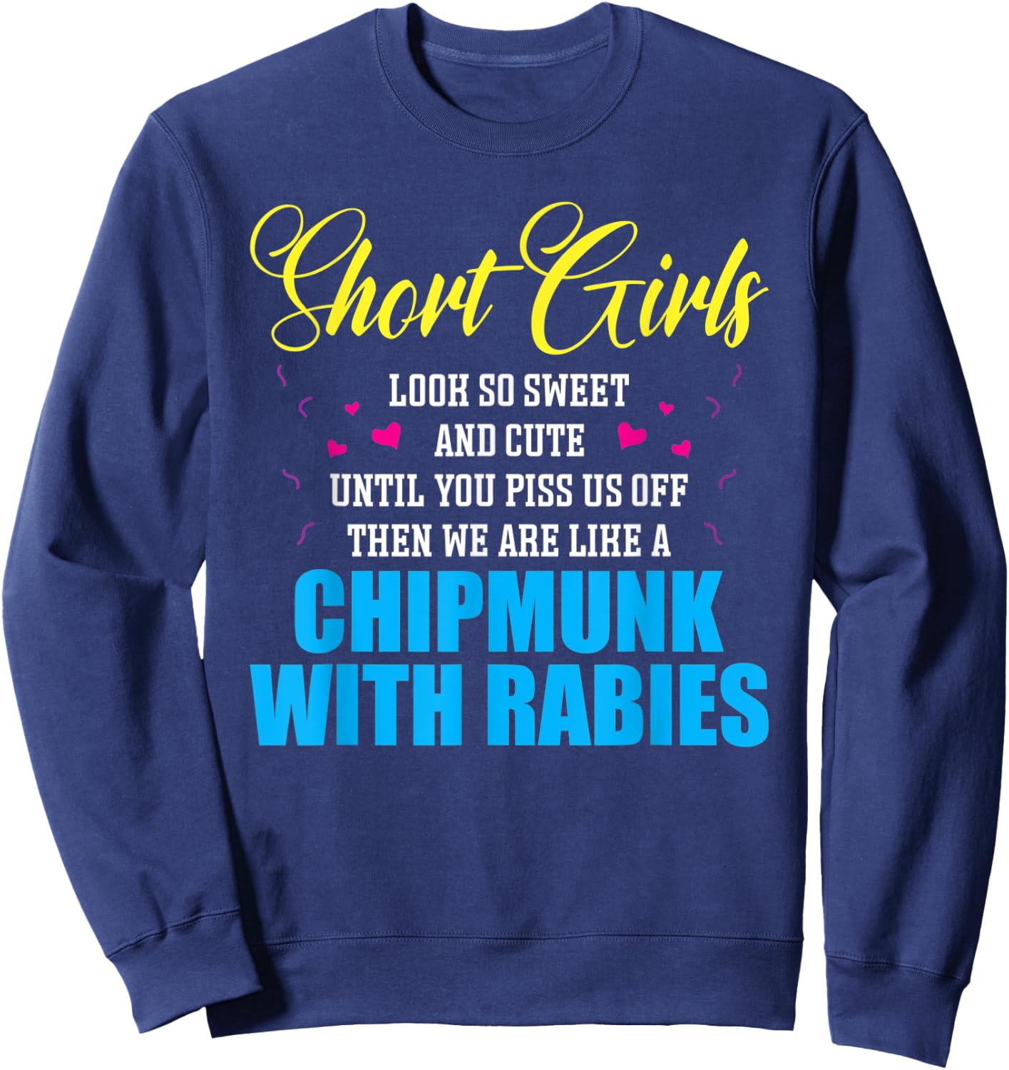 Short Girls Look So Sweet And Cute Until You Piss Sweatshirt - Sweatshirt | Navy