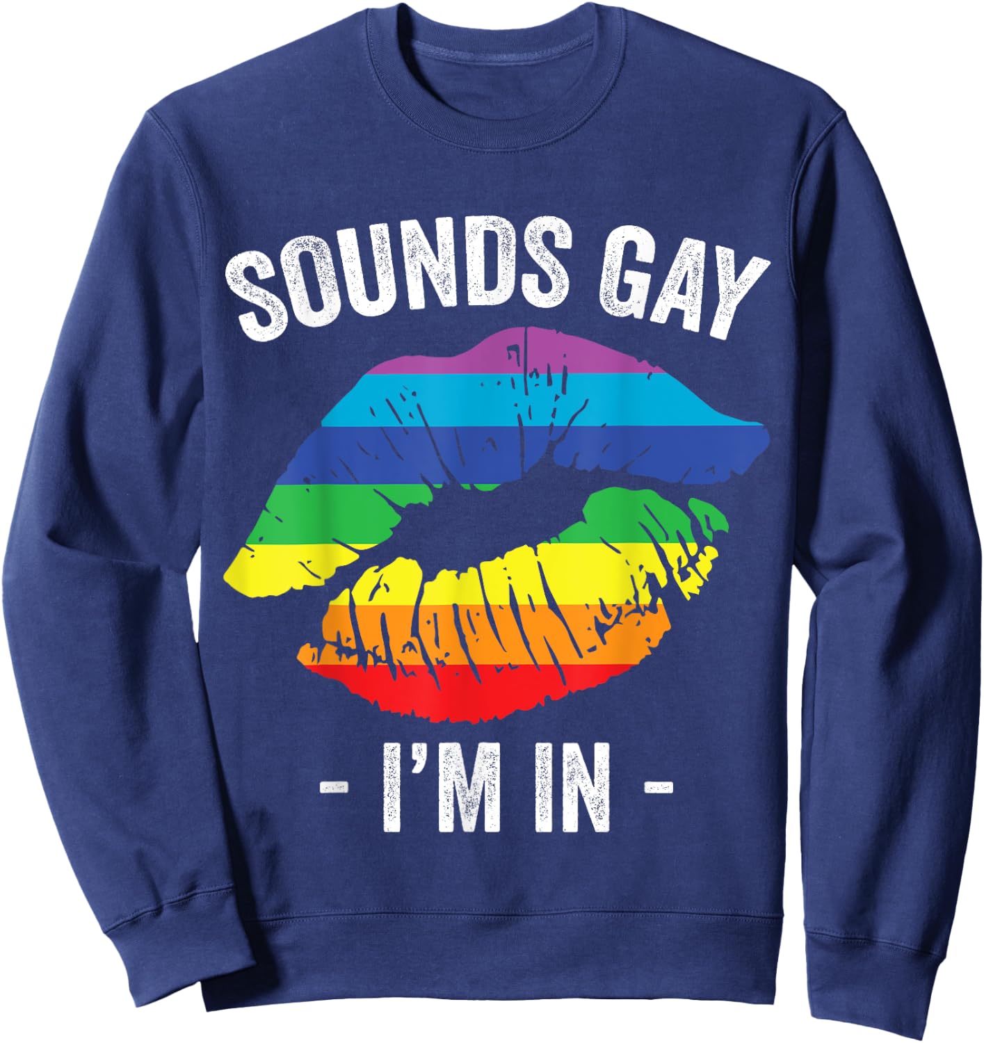 Sounds Gay I'm In LGBT Pride Gay Rainbow Lips Sweatshirt - Sweatshirt | Navy