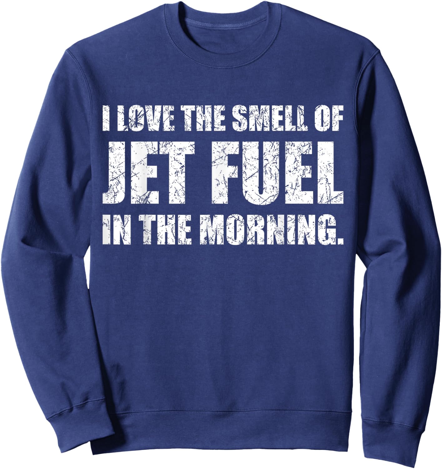 I Love The Smell of Jet Fuel in The Morning Aviation Humor Sweatshirt - Sweatshirt | Navy