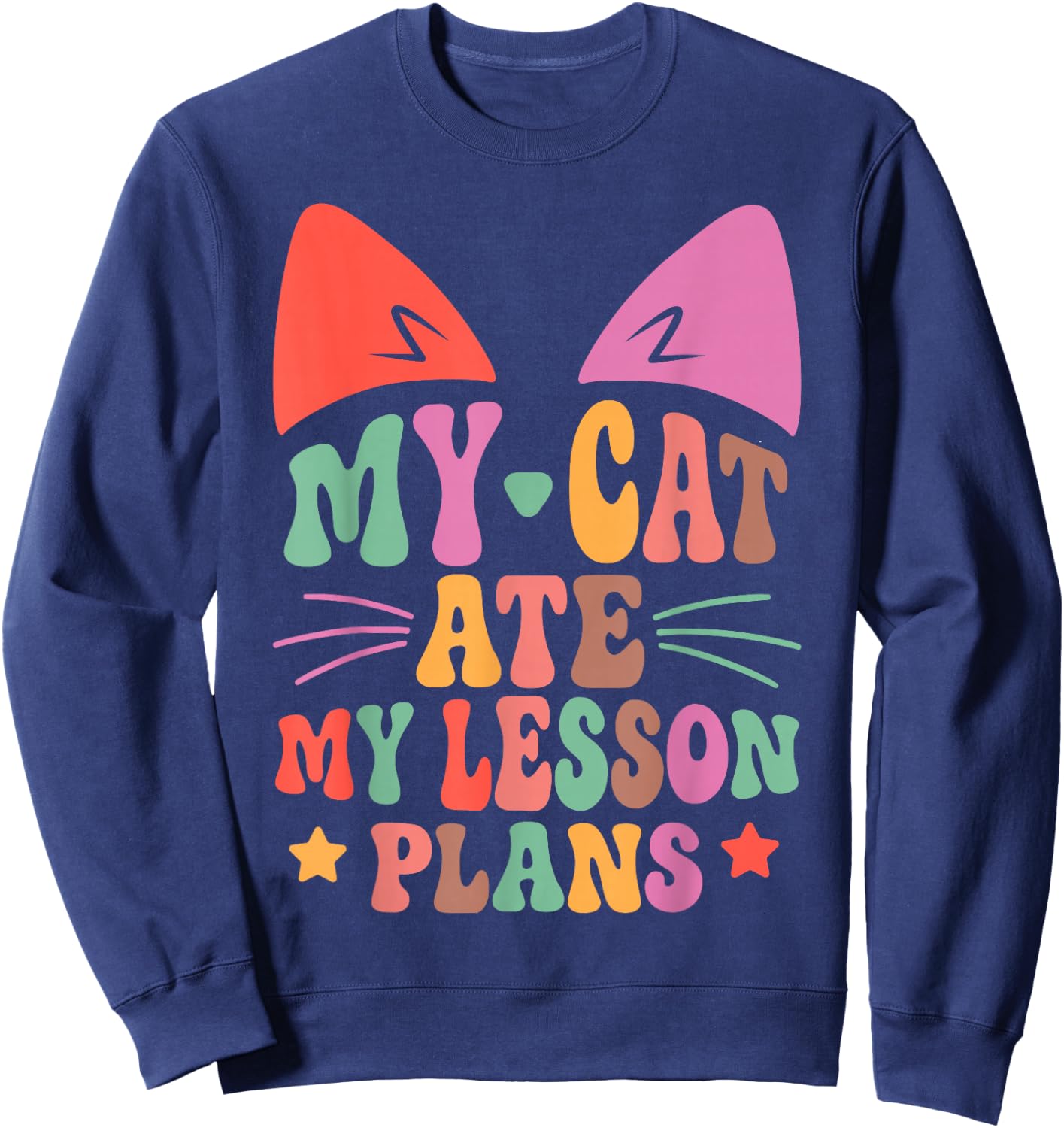 My Cat Ate My Lesson Plans Teacher Funny Sarcastic Sweatshirt - Sweatshirt | Navy