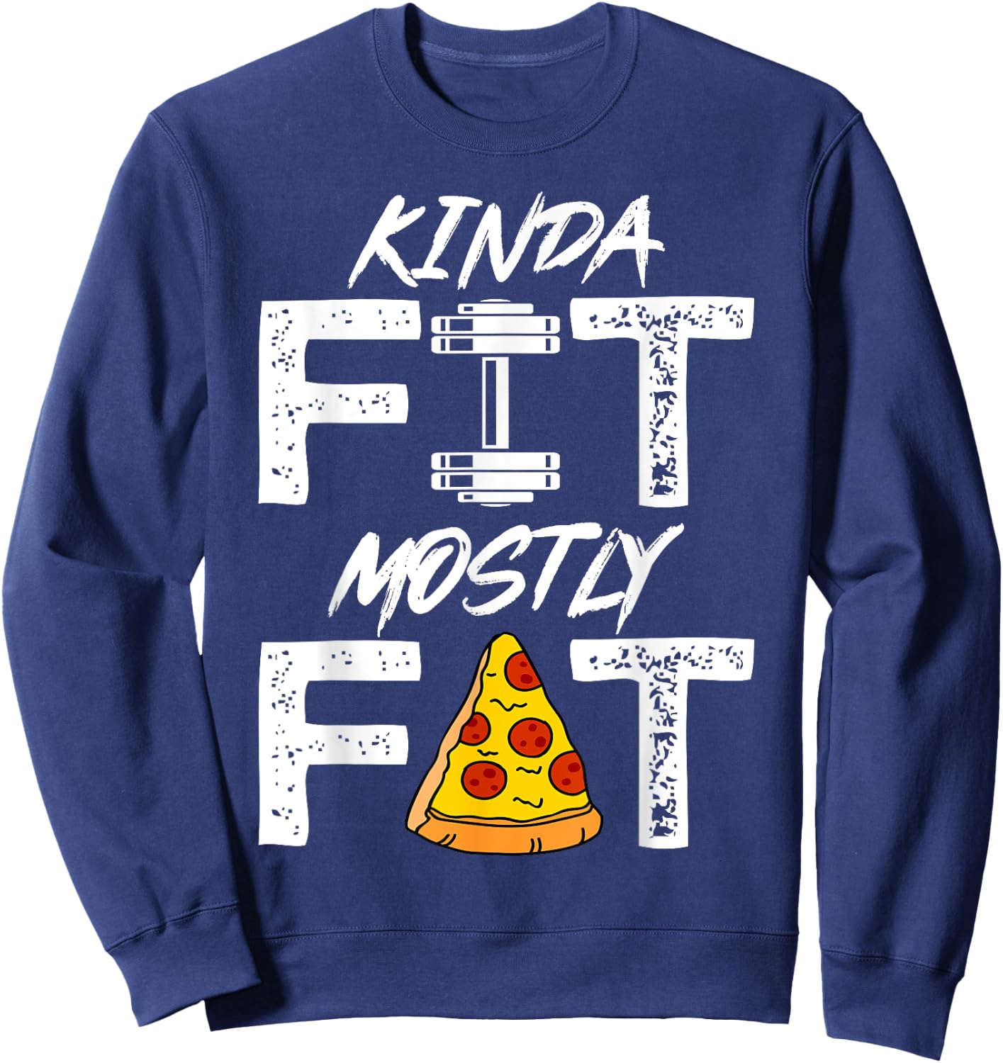 Kinda Fit Mostly Fat Fitness Funny Workout Shirt Sweatshirt - Sweatshirt | Navy