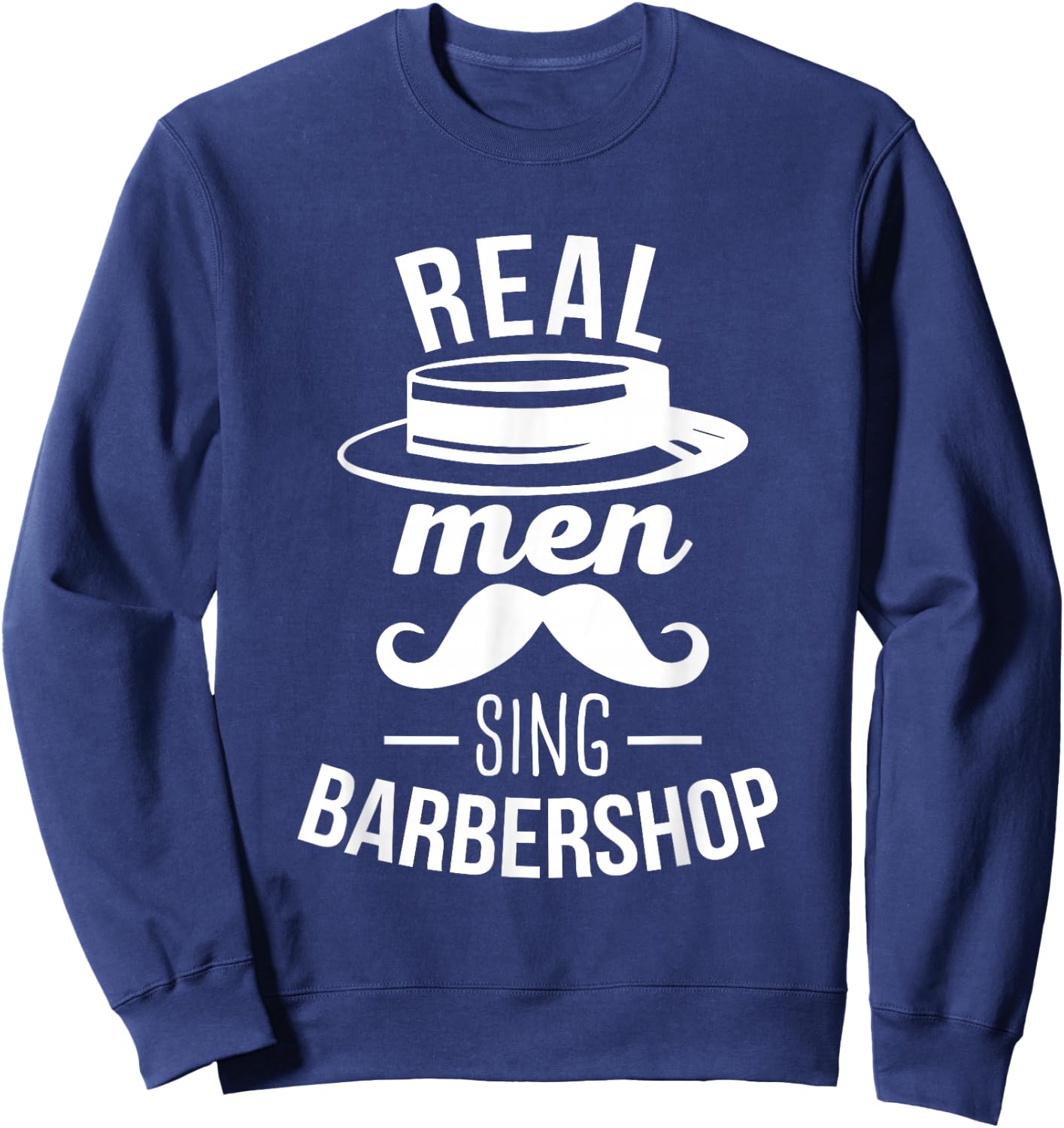 Barbershop Quartet Harmony Real Men Sing Barbershop Sweatshirt - Sweatshirt | Navy