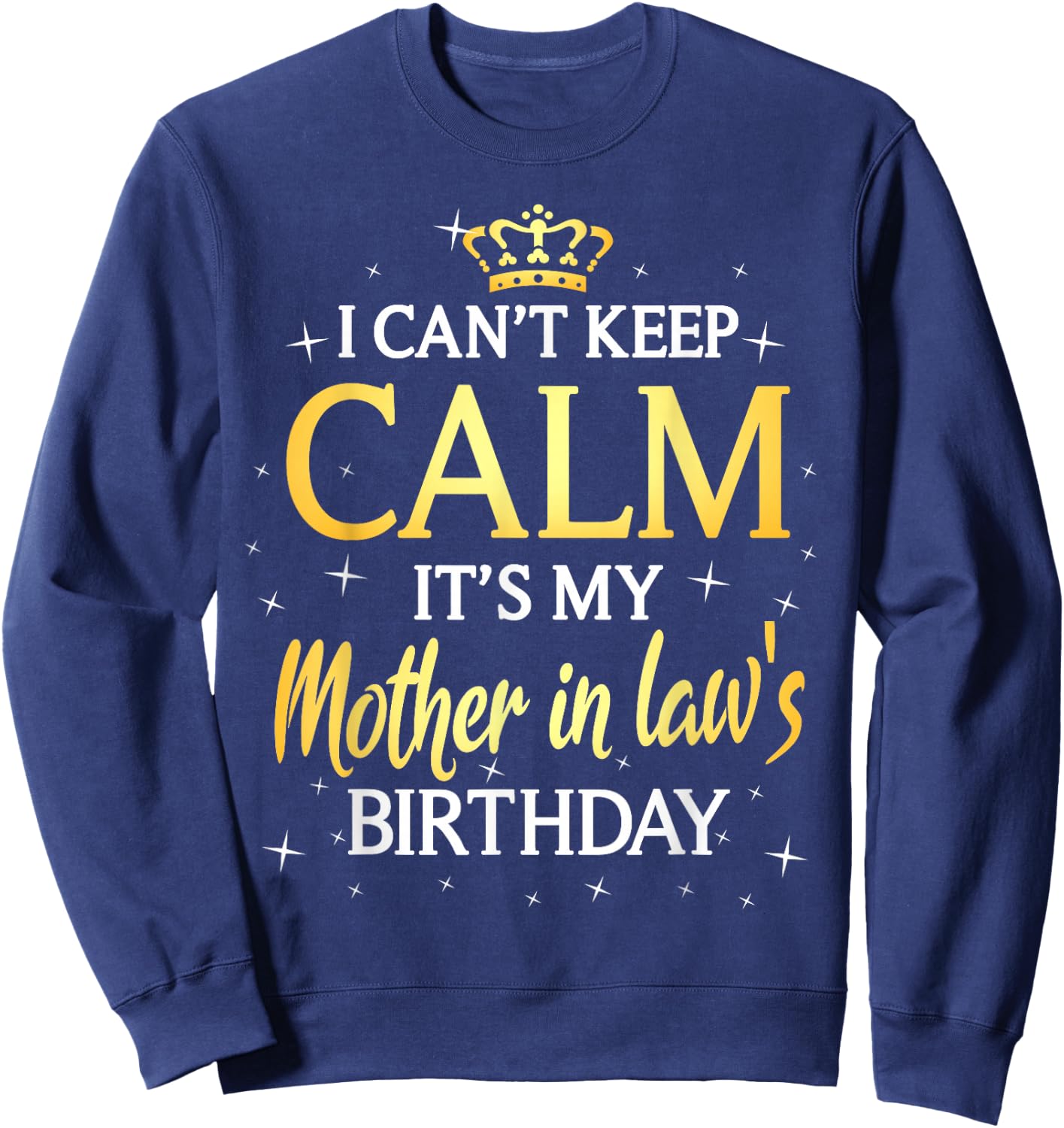 I Can't Keep Calm It's My Mother in law Birthday Gift Bday Sweatshirt - Sweatshirt | Navy