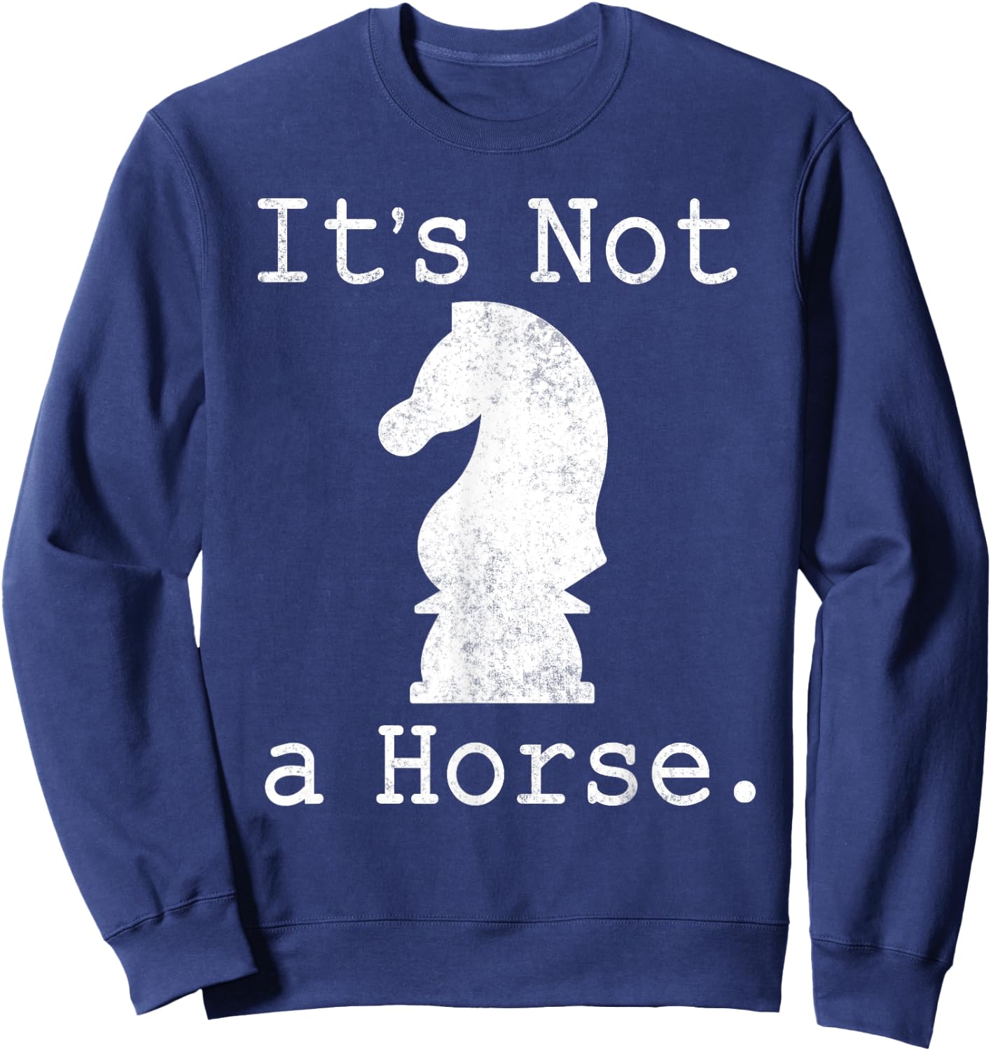 It's Not A Horse Funny Chess Game Gifts For Chess Lovers Sweatshirt - Sweatshirt | Navy