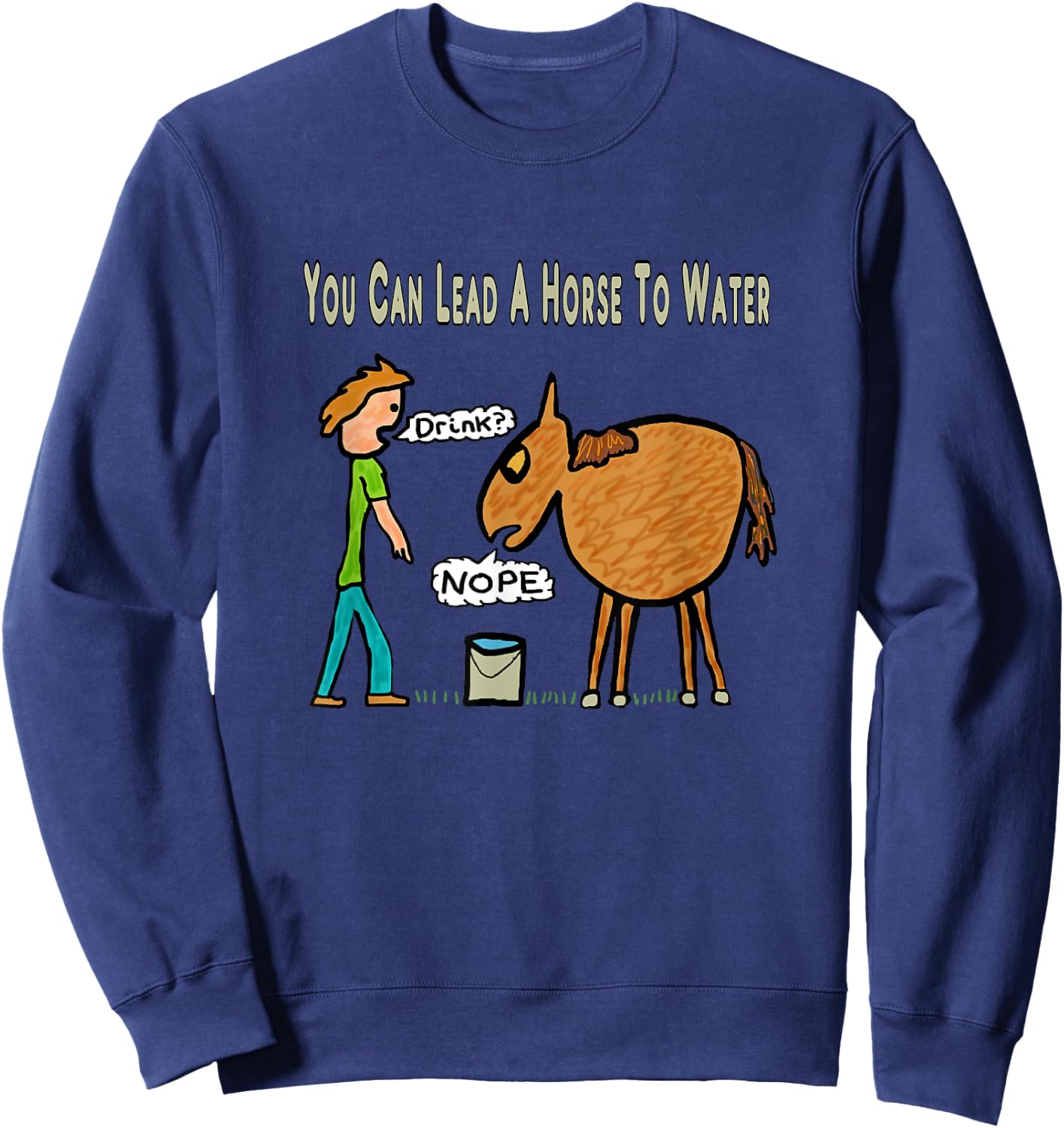 You Can Lead A Horse To Water Sweatshirt - Sweatshirt | Navy