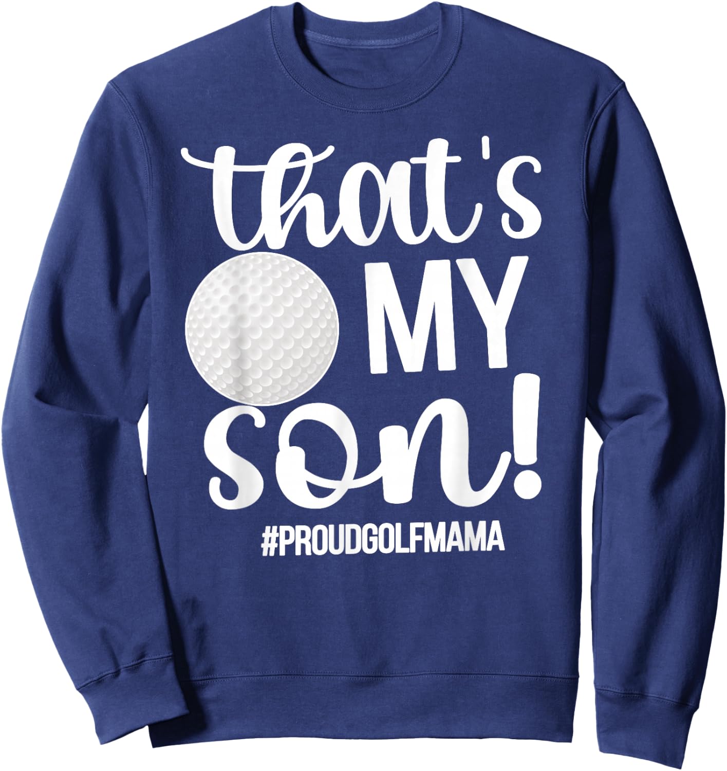 That's My Son Golf Mama Of A Golf Player Golf Mom Sweatshirt - Sweatshirt | Navy