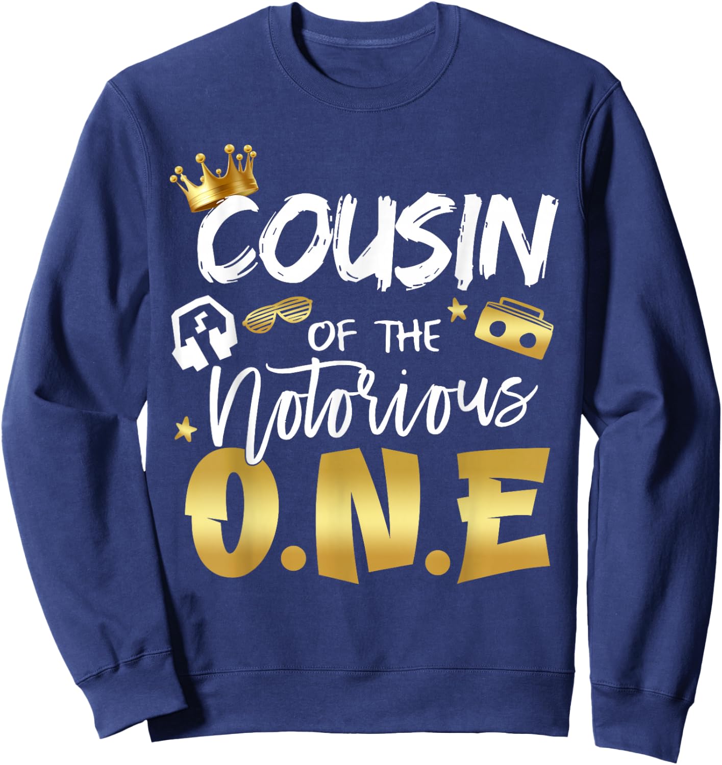 Cousin Of The Notorious One Old School 1st Hip Hop Birthday Sweatshirt - Sweatshirt | Navy