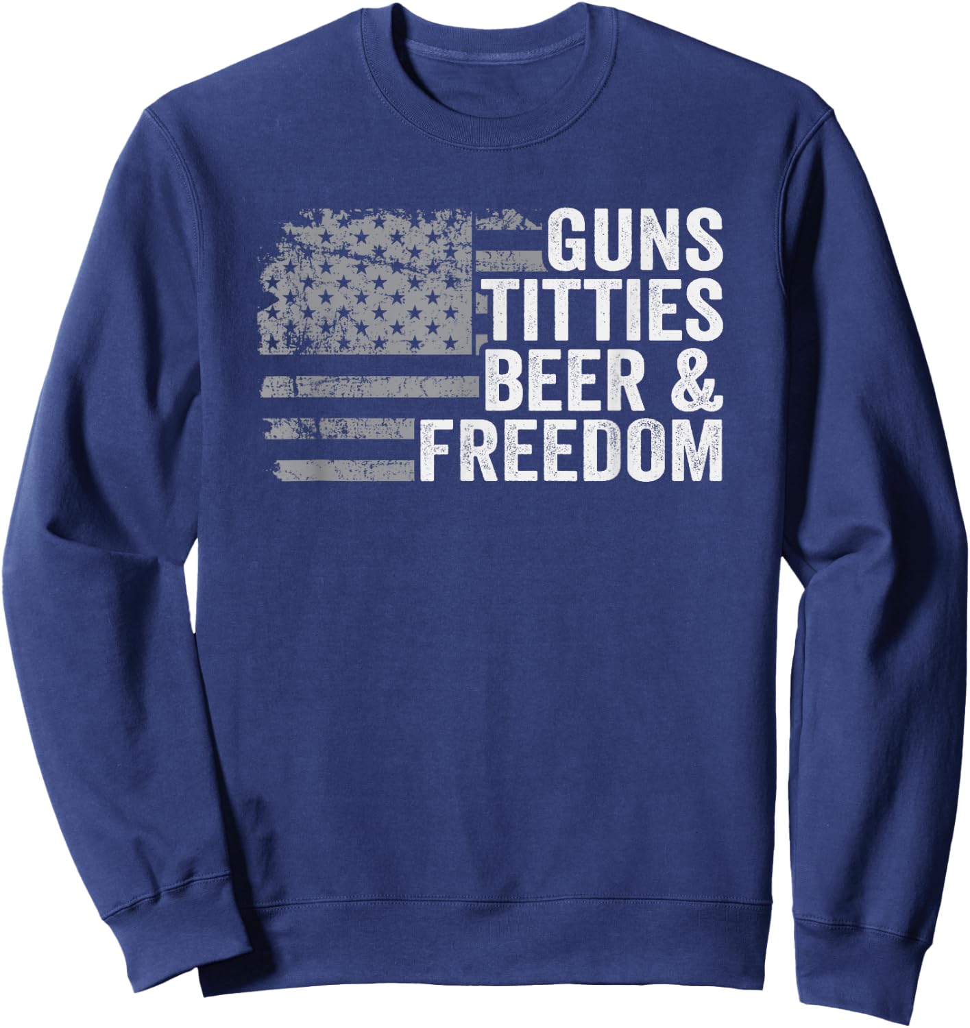 Guns Titties Beer & Freedom - USA Flag Funny Drinking Sweatshirt - Sweatshirt | Navy