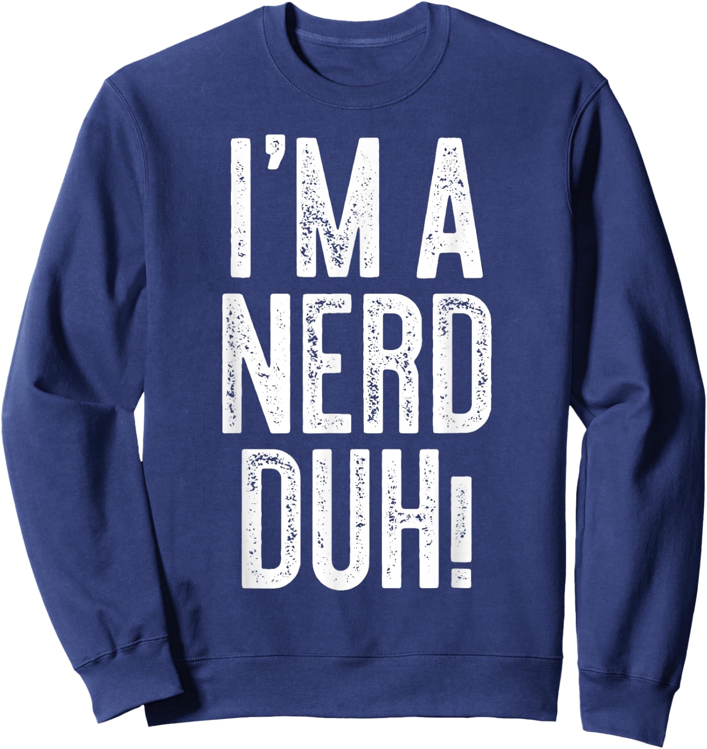 I'm A Nerd Duh! Shirt Adult Men Women Kids Nerd Costume Sweatshirt - Sweatshirt | Navy